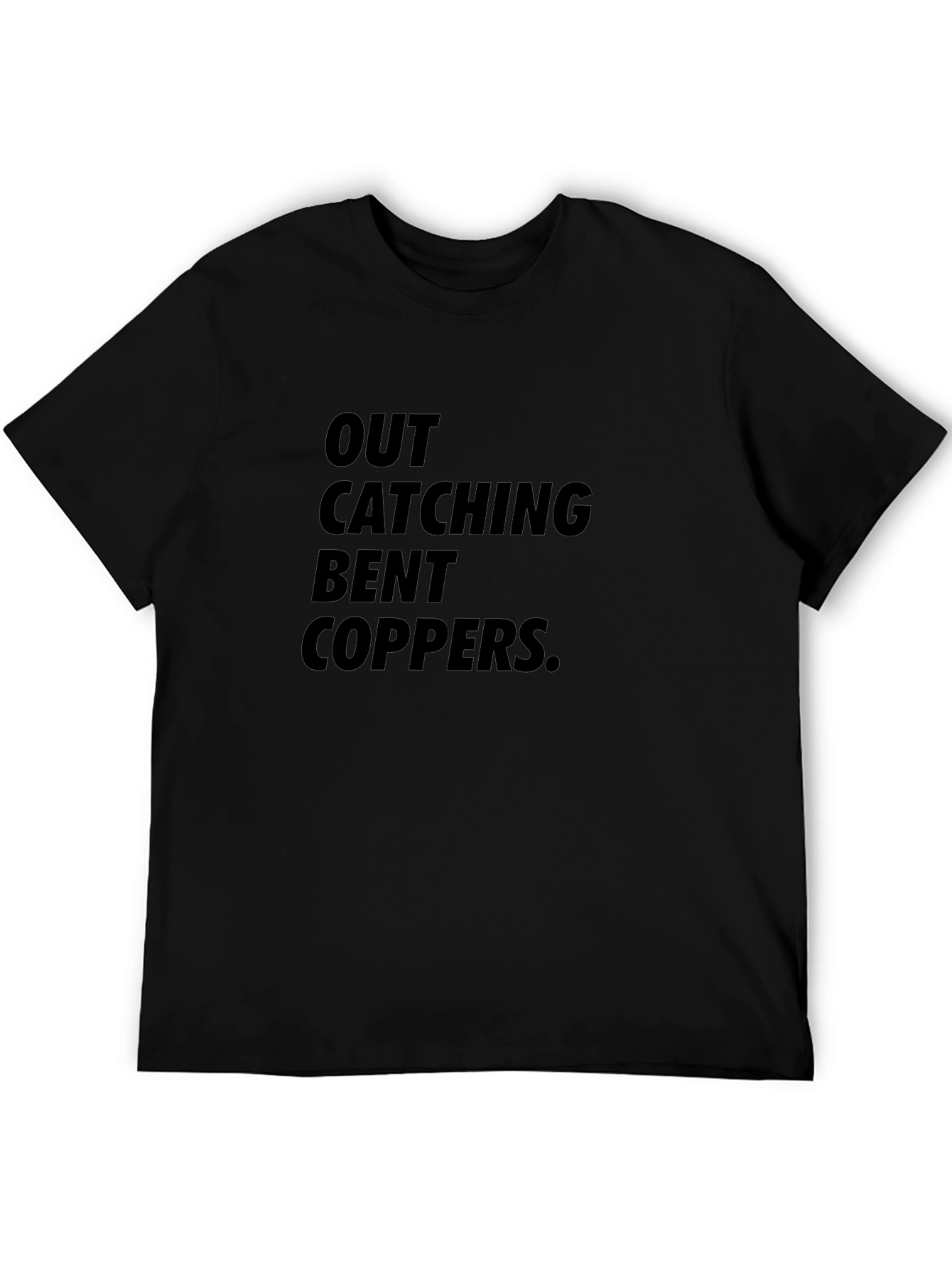 Out Catching Bent Coppers Graphic T-Shirt