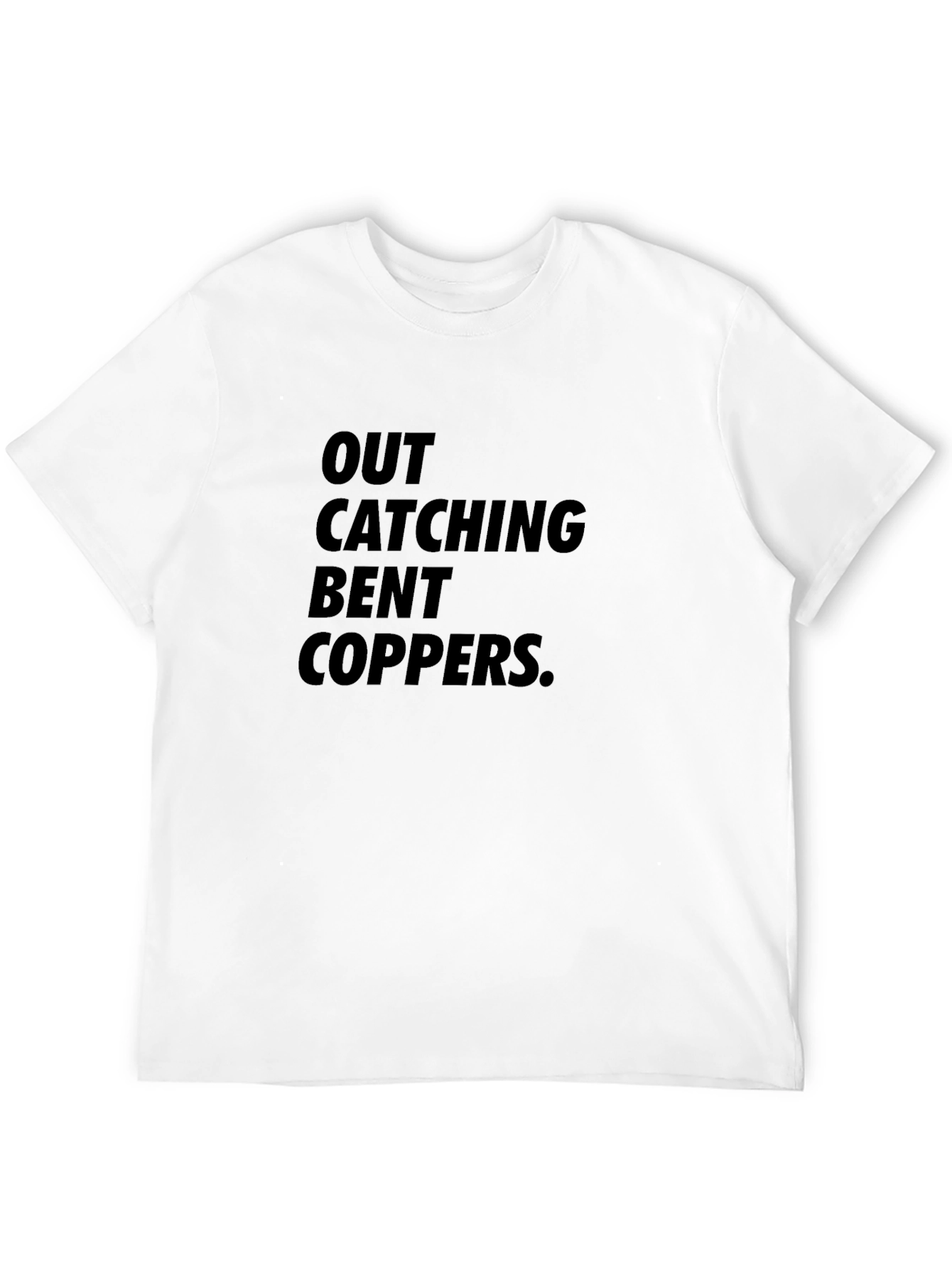 Out Catching Bent Coppers Graphic T-Shirt