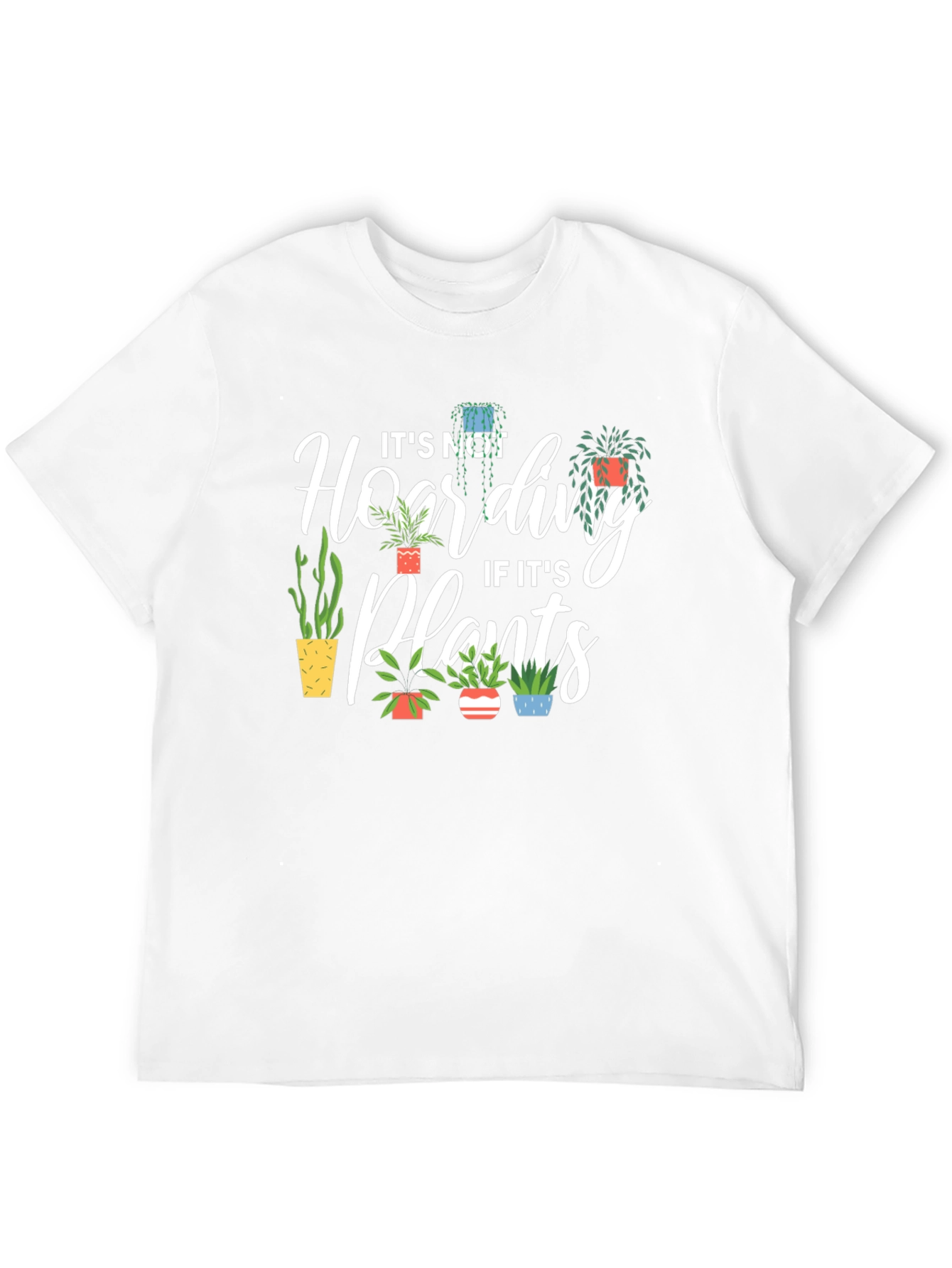 Plant Lover T-Shirt - Its Not Hoarding!