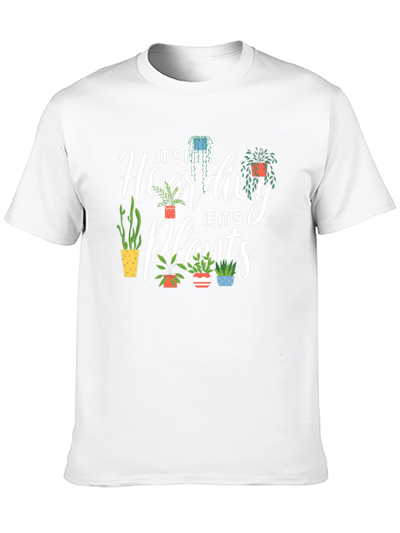 Plant Lover T-Shirt - Its Not Hoarding!