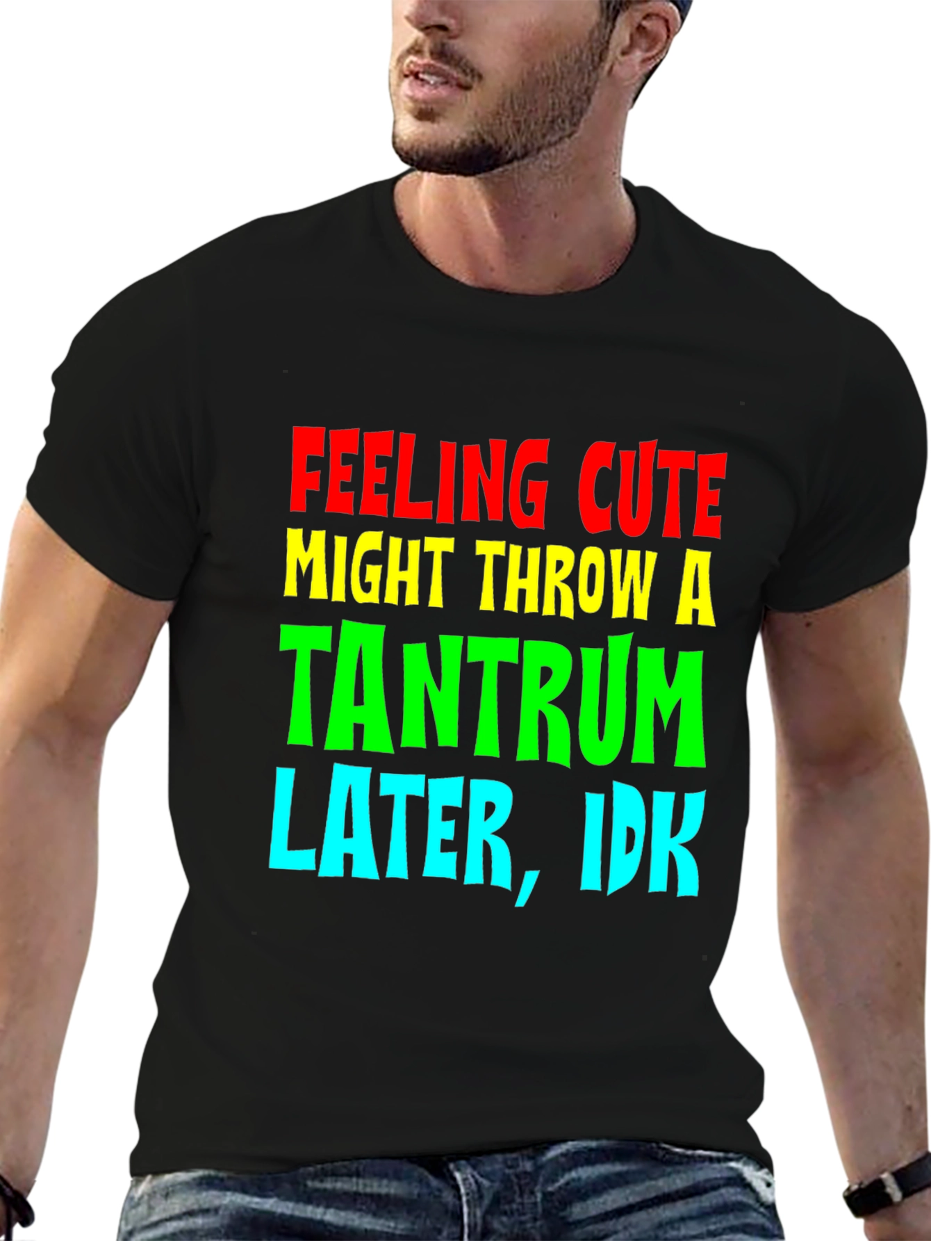 Feeling Cute Tantrum Tee - Funny Graphic T-Shirt