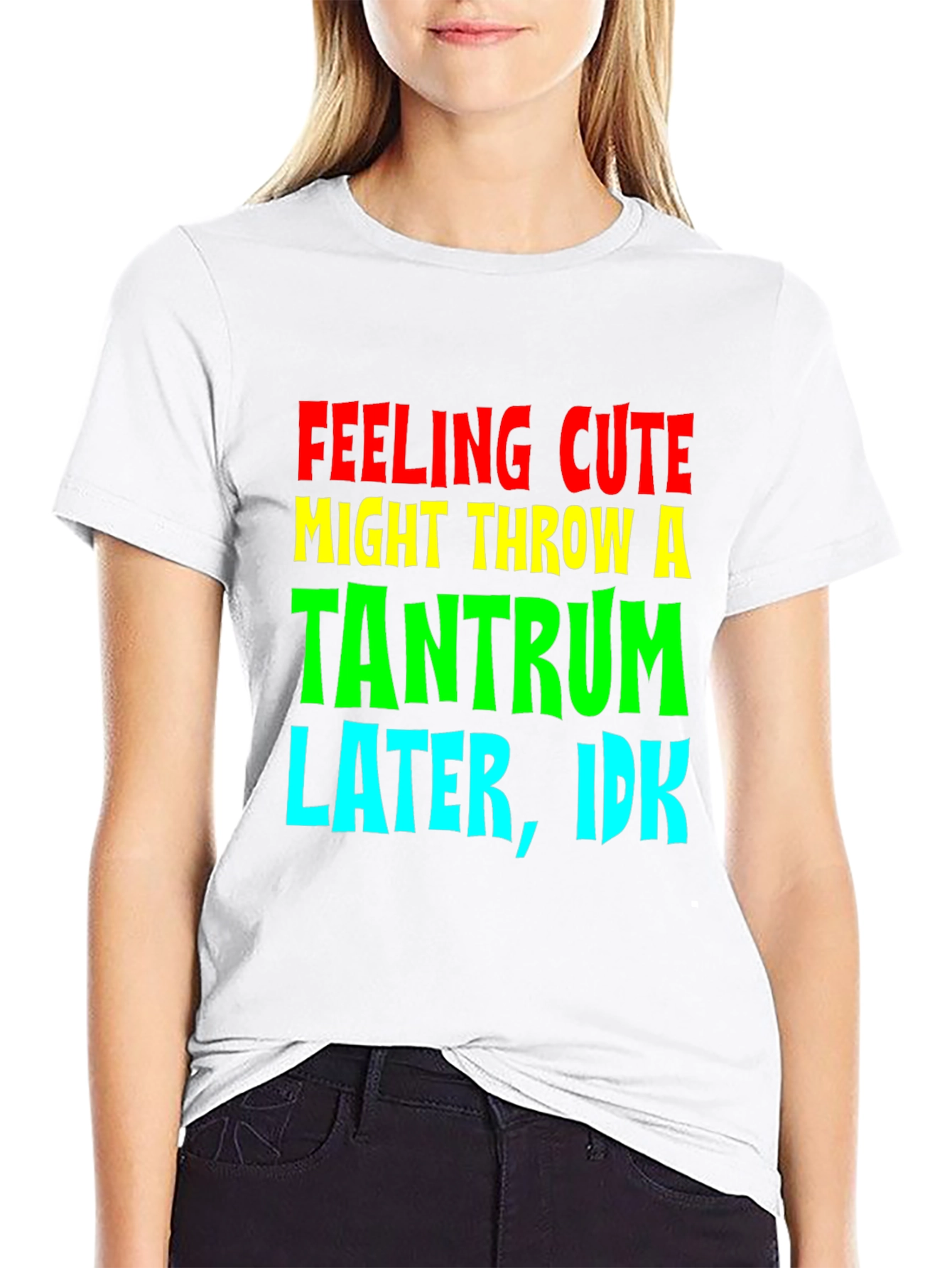 Feeling Cute Tantrum Tee - Funny Graphic T-Shirt