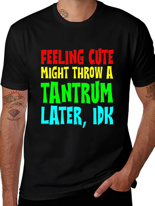 Feeling Cute Tantrum Tee - Funny Graphic T-Shirt