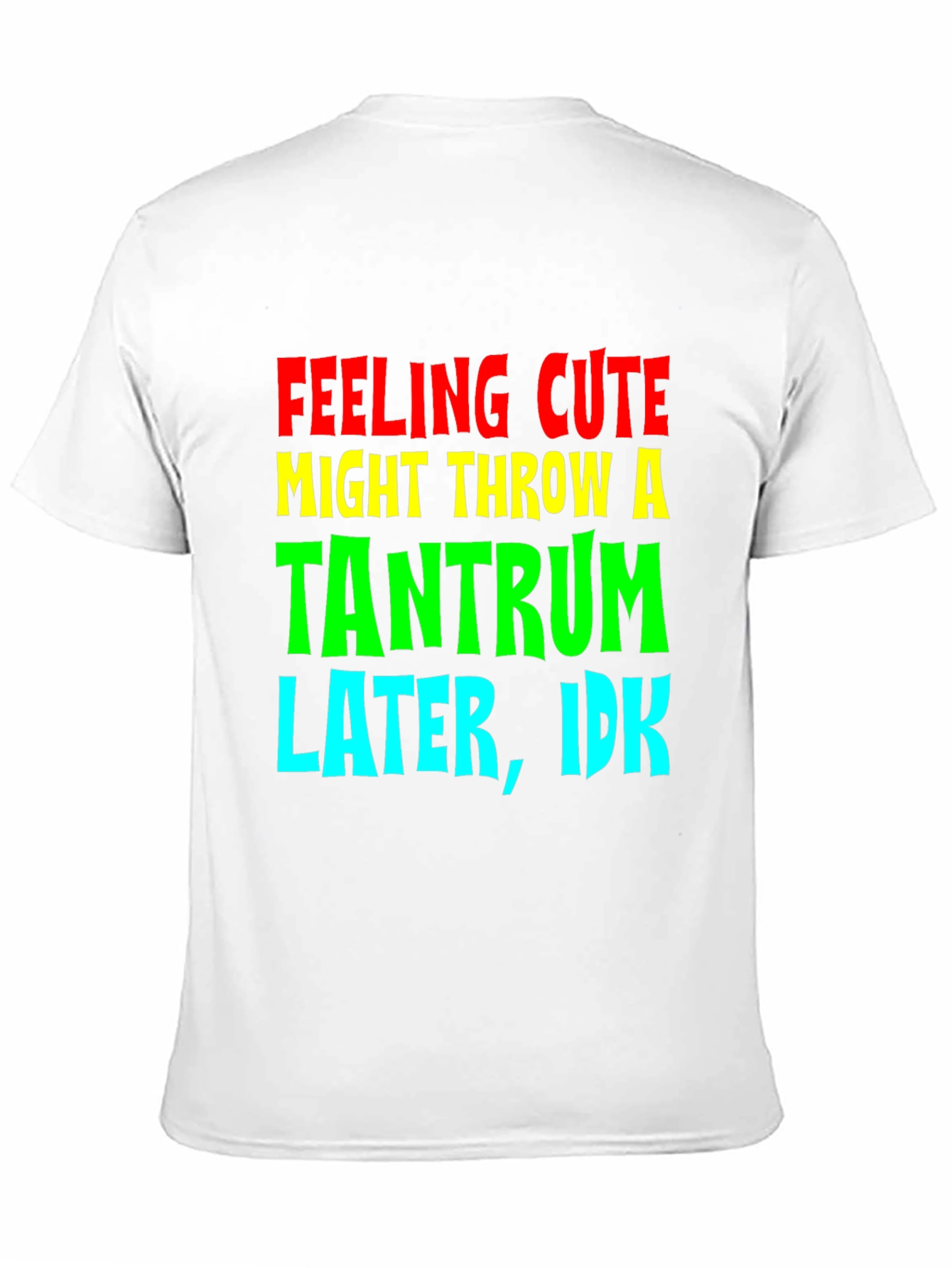 Feeling Cute Tantrum Tee - Funny Graphic T-Shirt