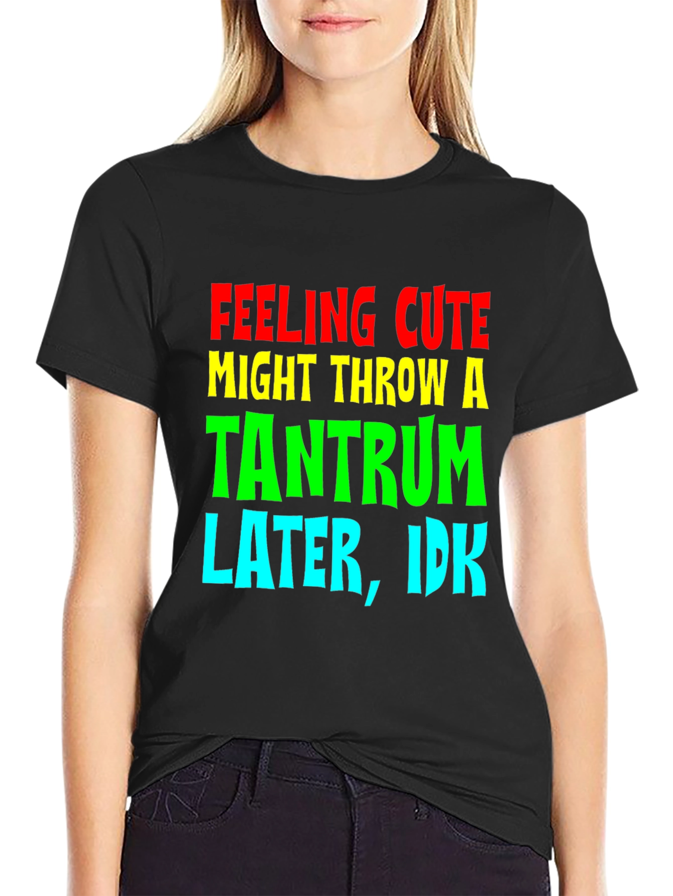 Feeling Cute Tantrum Tee - Funny Graphic T-Shirt