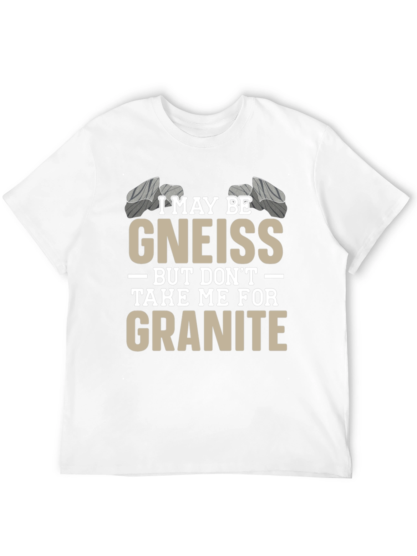 Funny Geology T-Shirt - Gneiss/Granite Pun