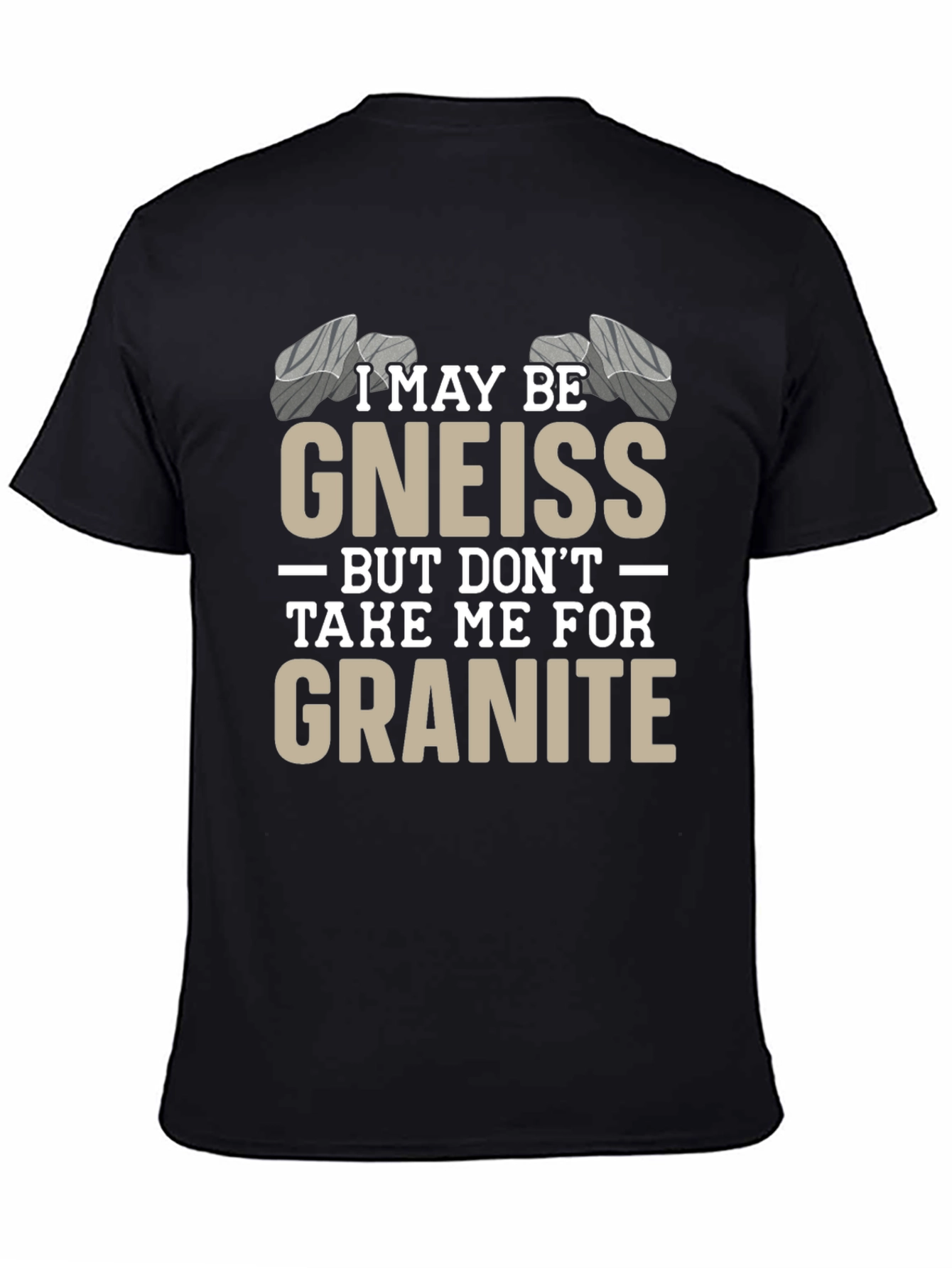 Funny Geology T-Shirt - Gneiss/Granite Pun