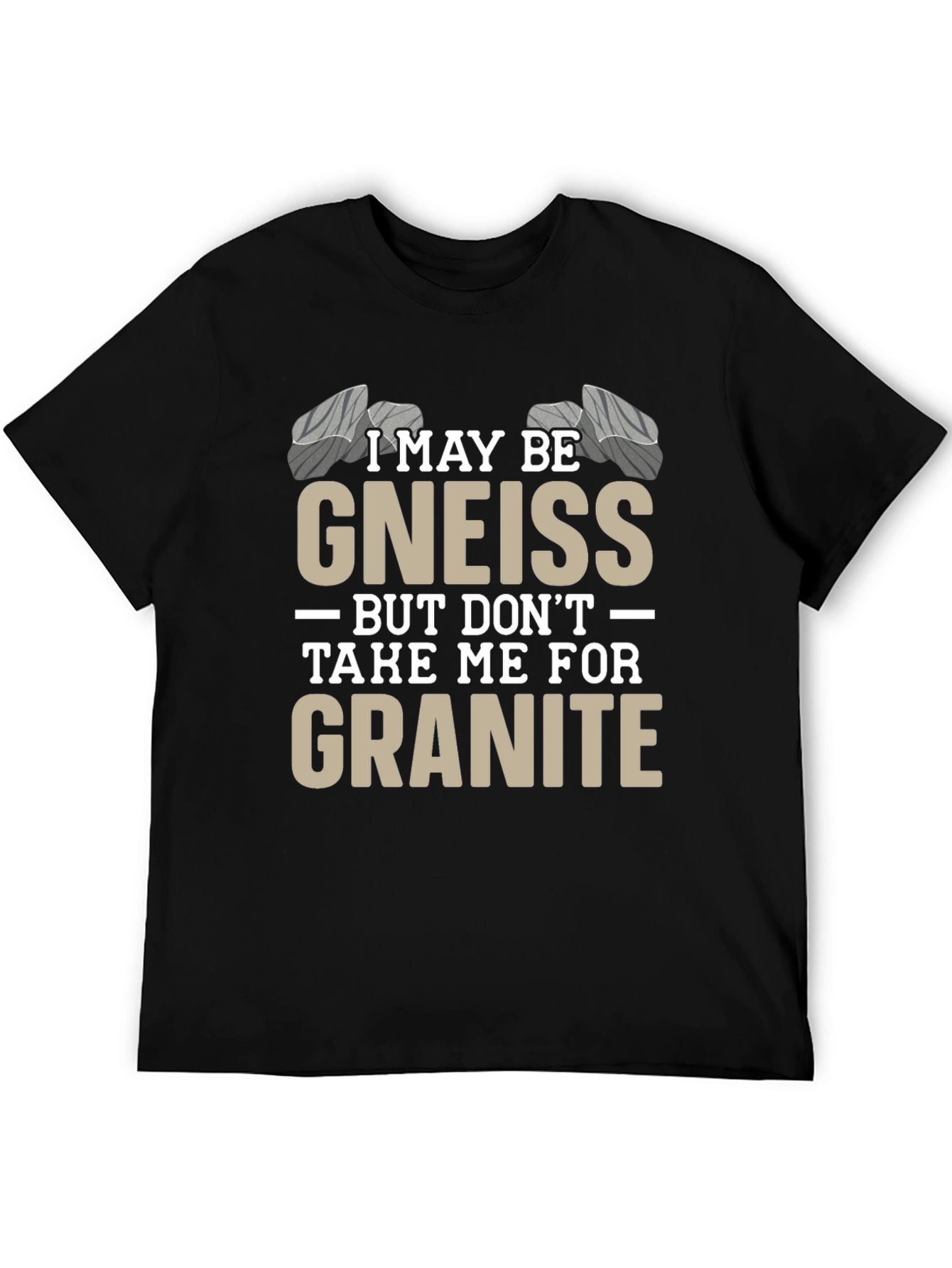 Funny Geology T-Shirt - Gneiss/Granite Pun