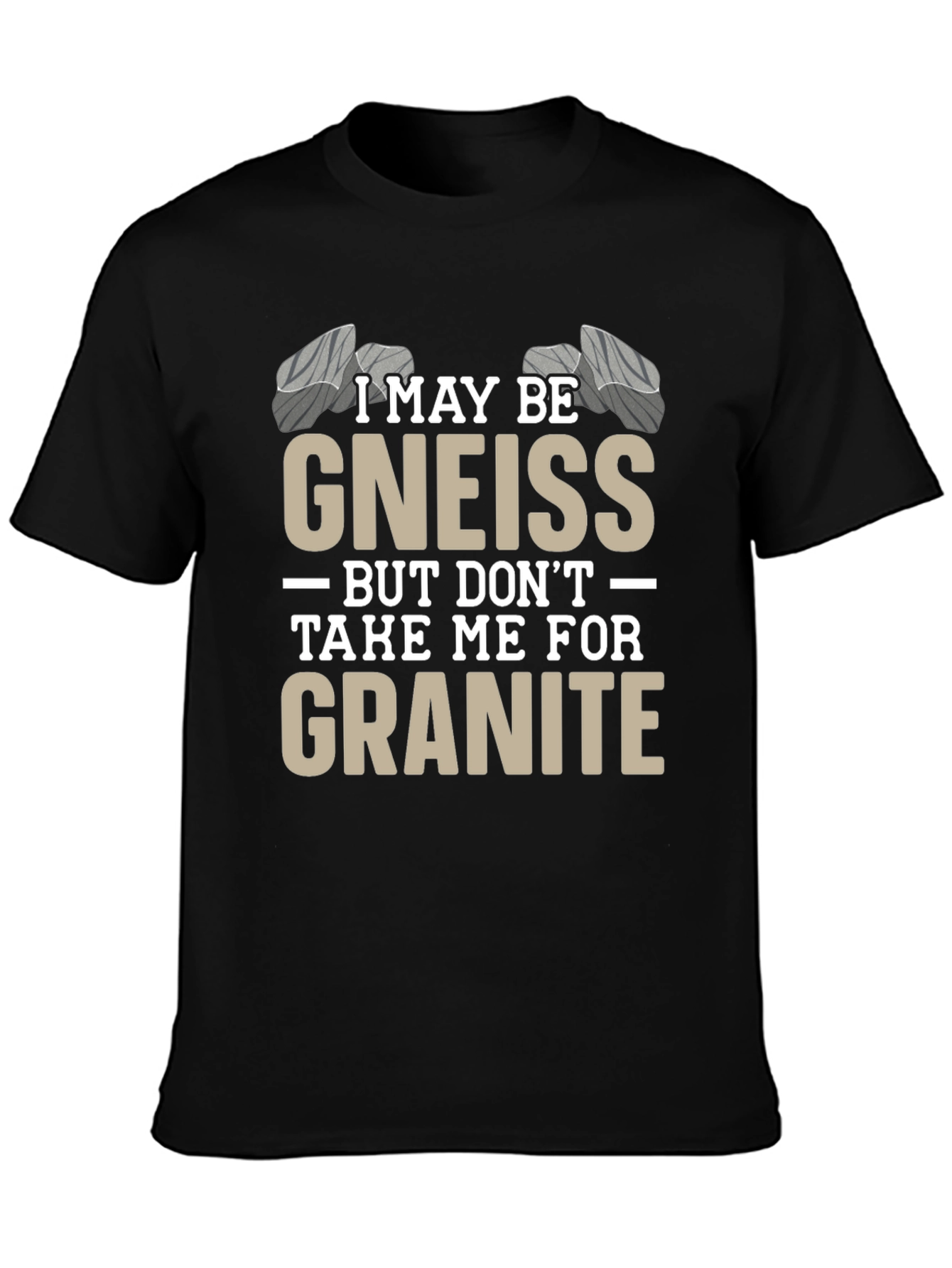 Funny Geology T-Shirt - Gneiss/Granite Pun