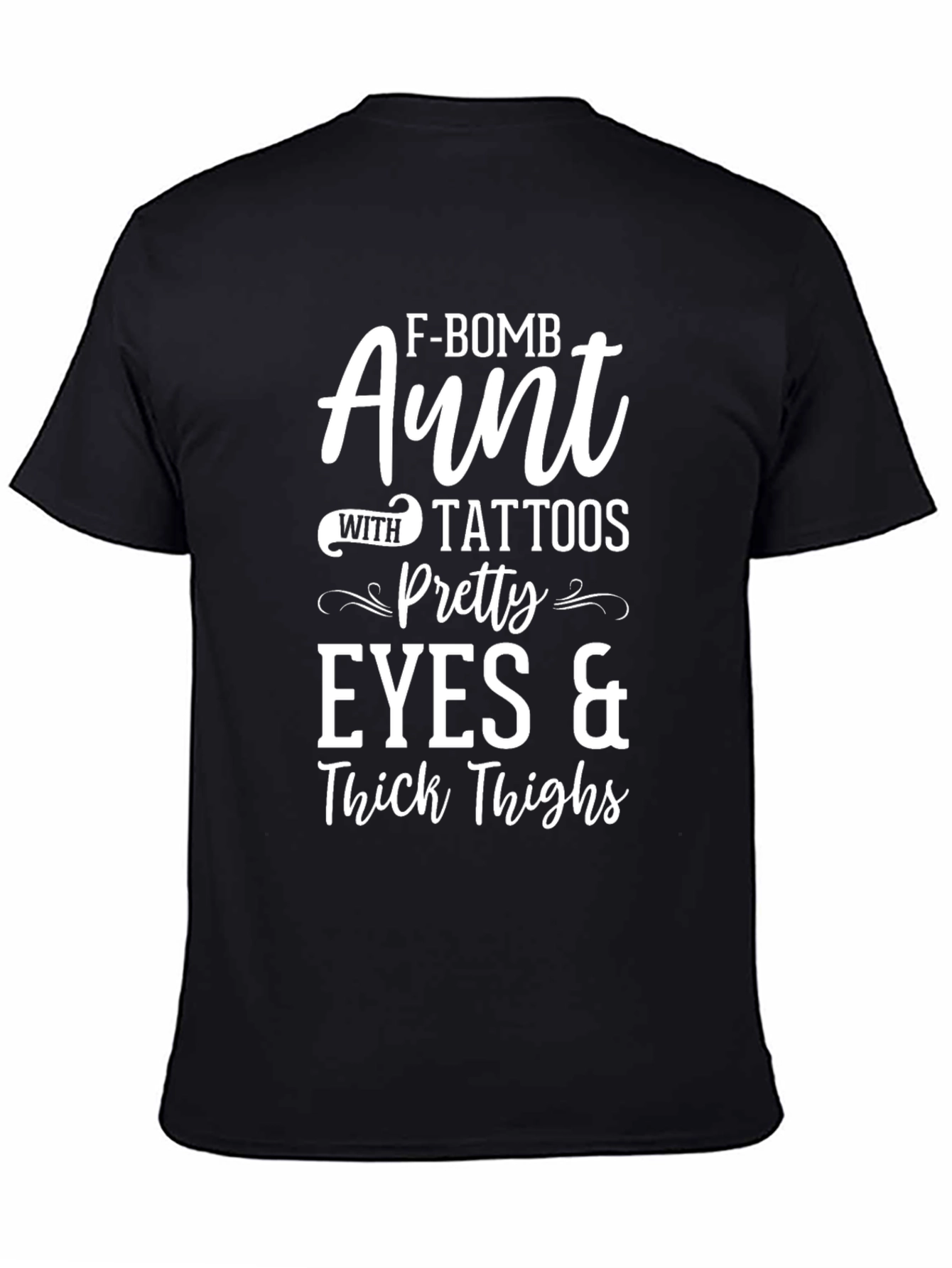 F-Bomb Aunt Tattoos Pretty Eyes & Thick Thighs T-Shirt