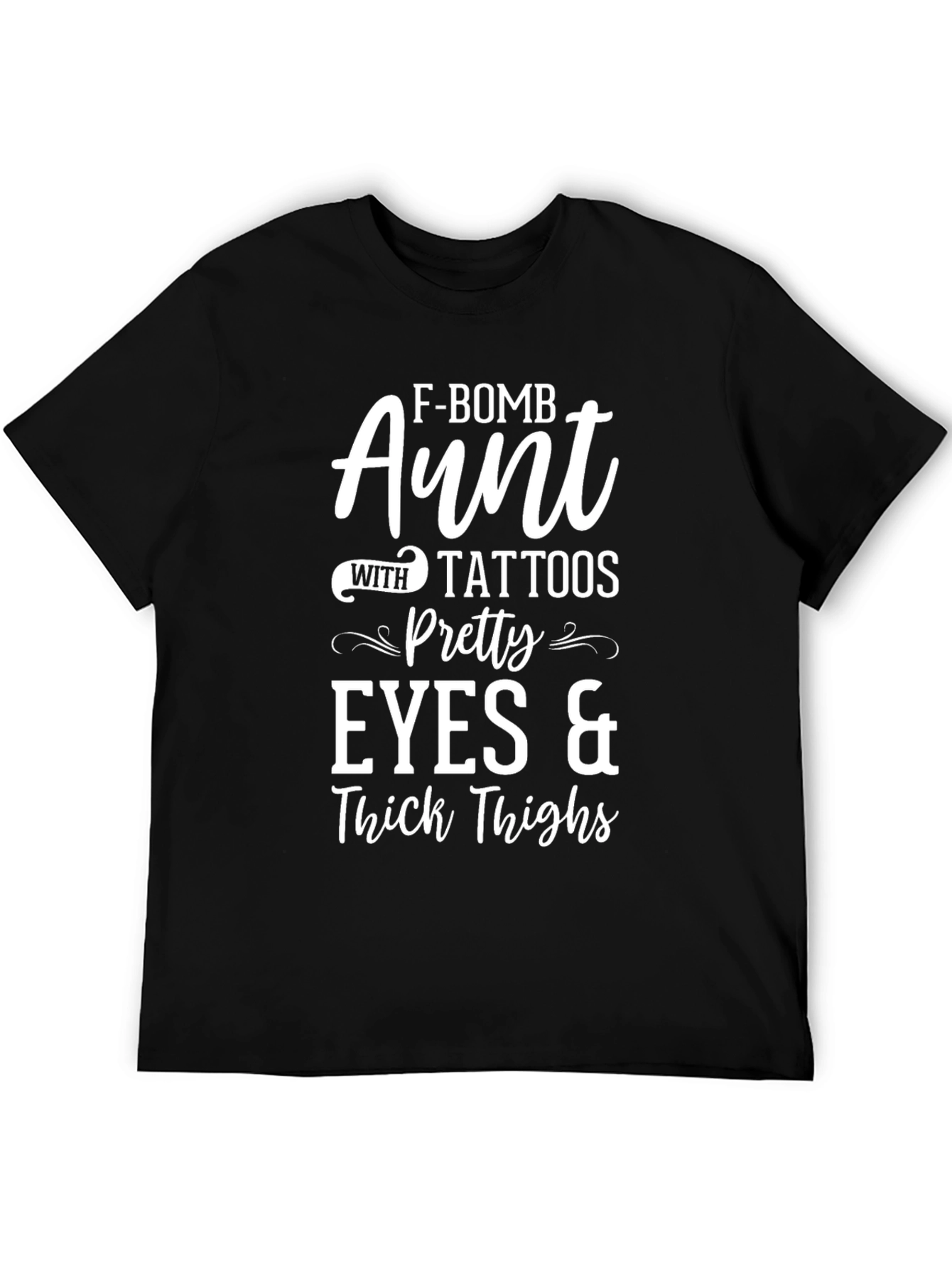 F-Bomb Aunt Tattoos Pretty Eyes & Thick Thighs T-Shirt