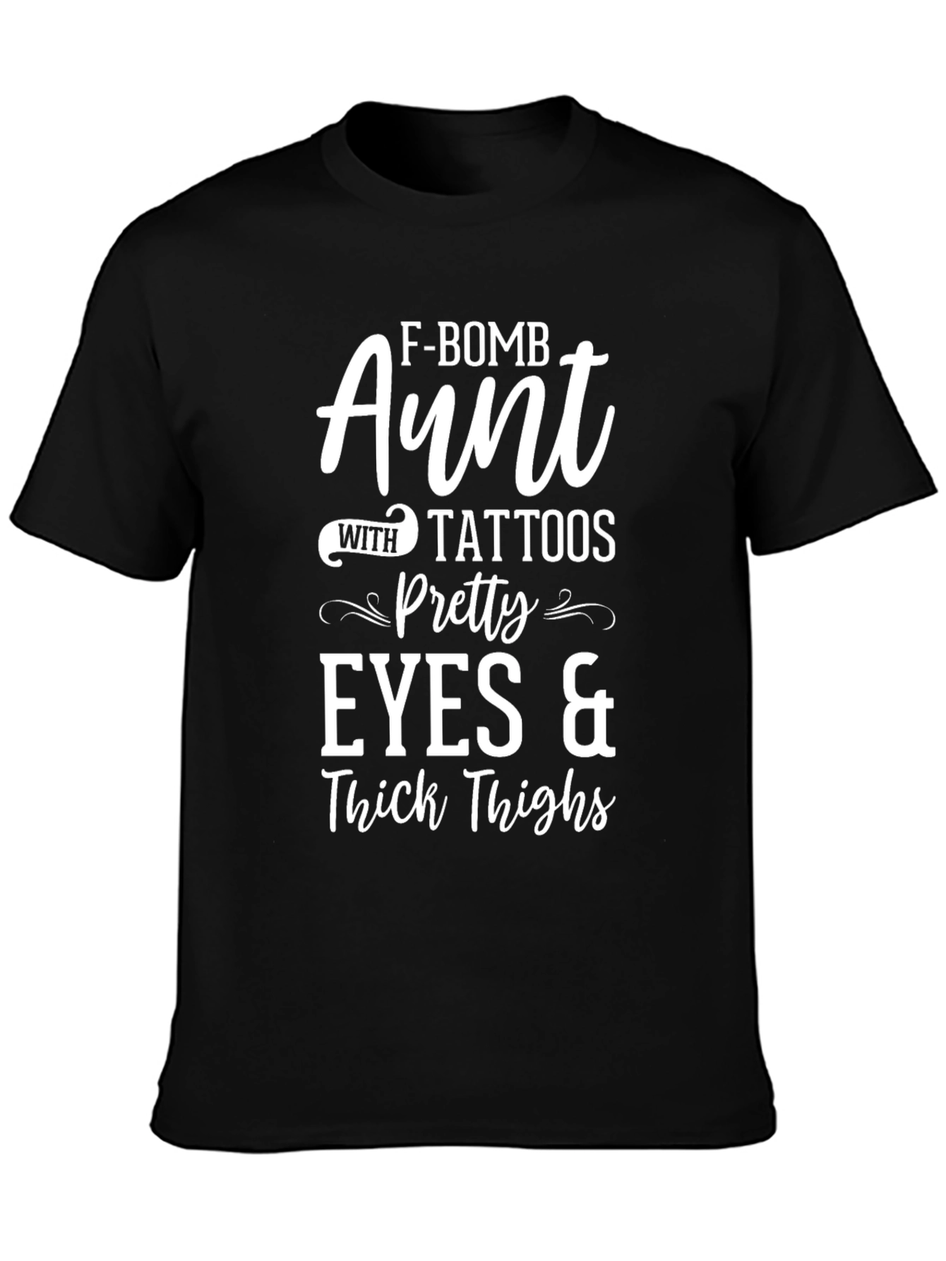 F-Bomb Aunt Tattoos Pretty Eyes & Thick Thighs T-Shirt