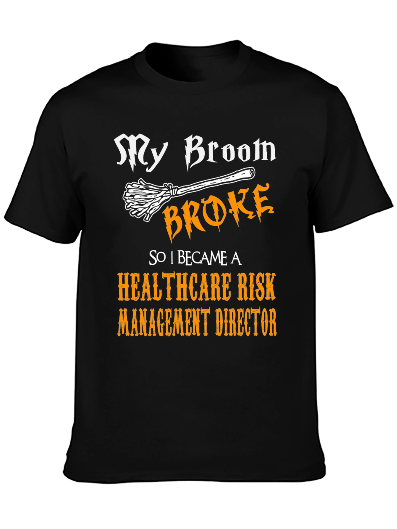 My Broom Broke Healthcare Risk Management Director T-Shirt