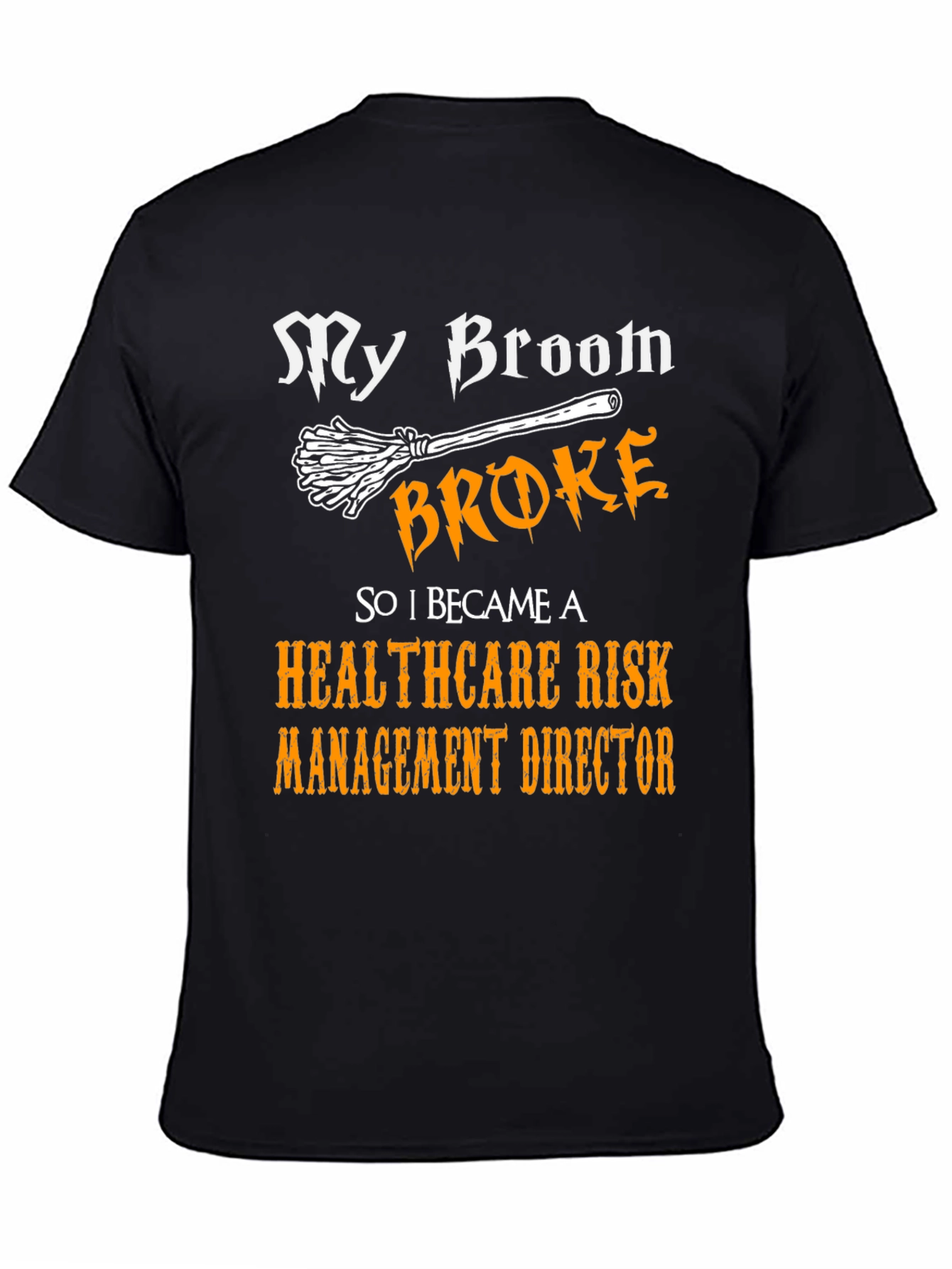 My Broom Broke Healthcare Risk Management Director T-Shirt