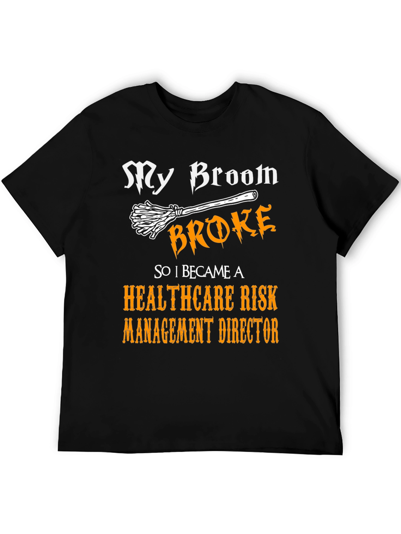 My Broom Broke Healthcare Risk Management Director T-Shirt