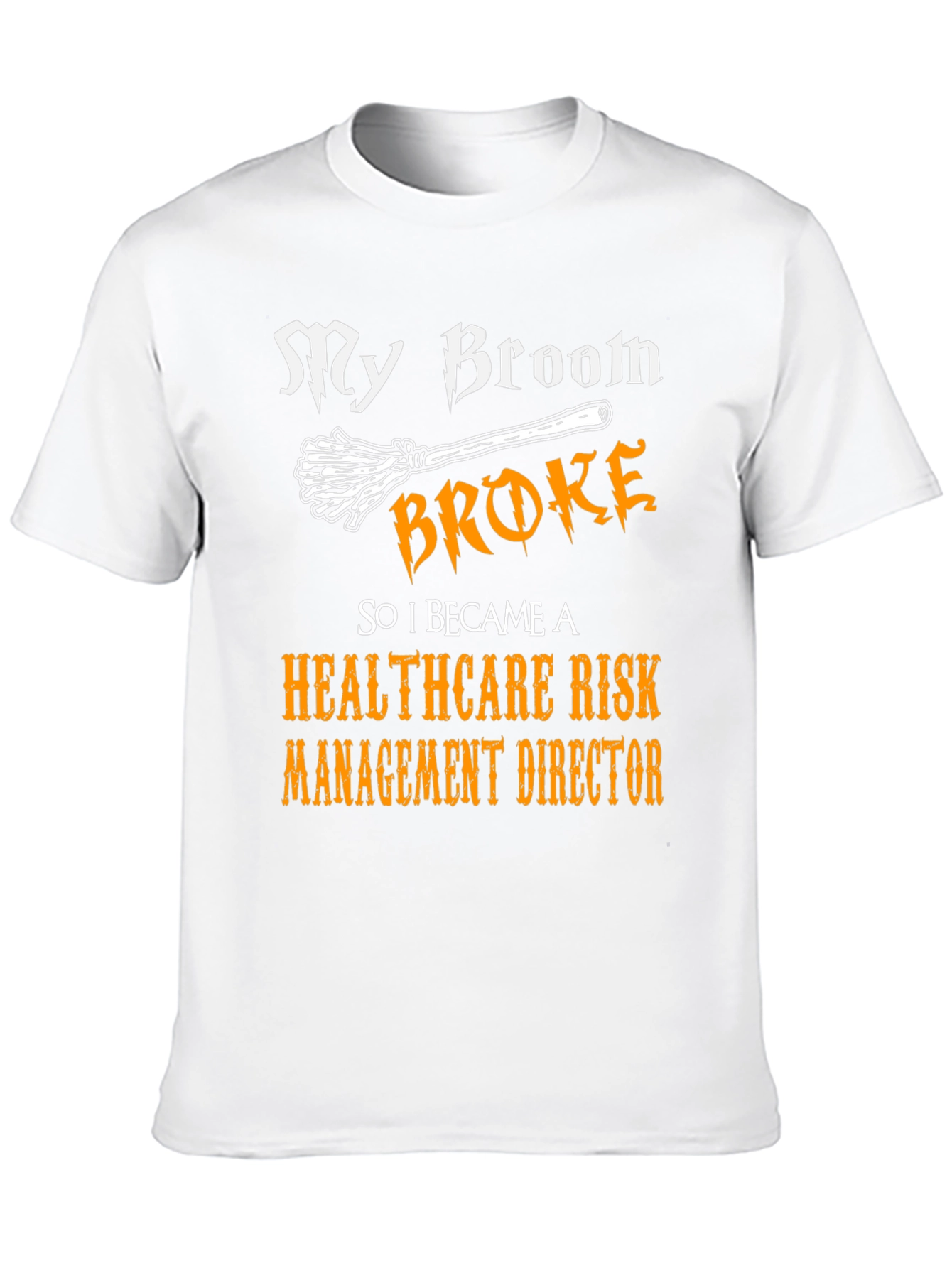My Broom Broke Healthcare Risk Management Director T-Shirt