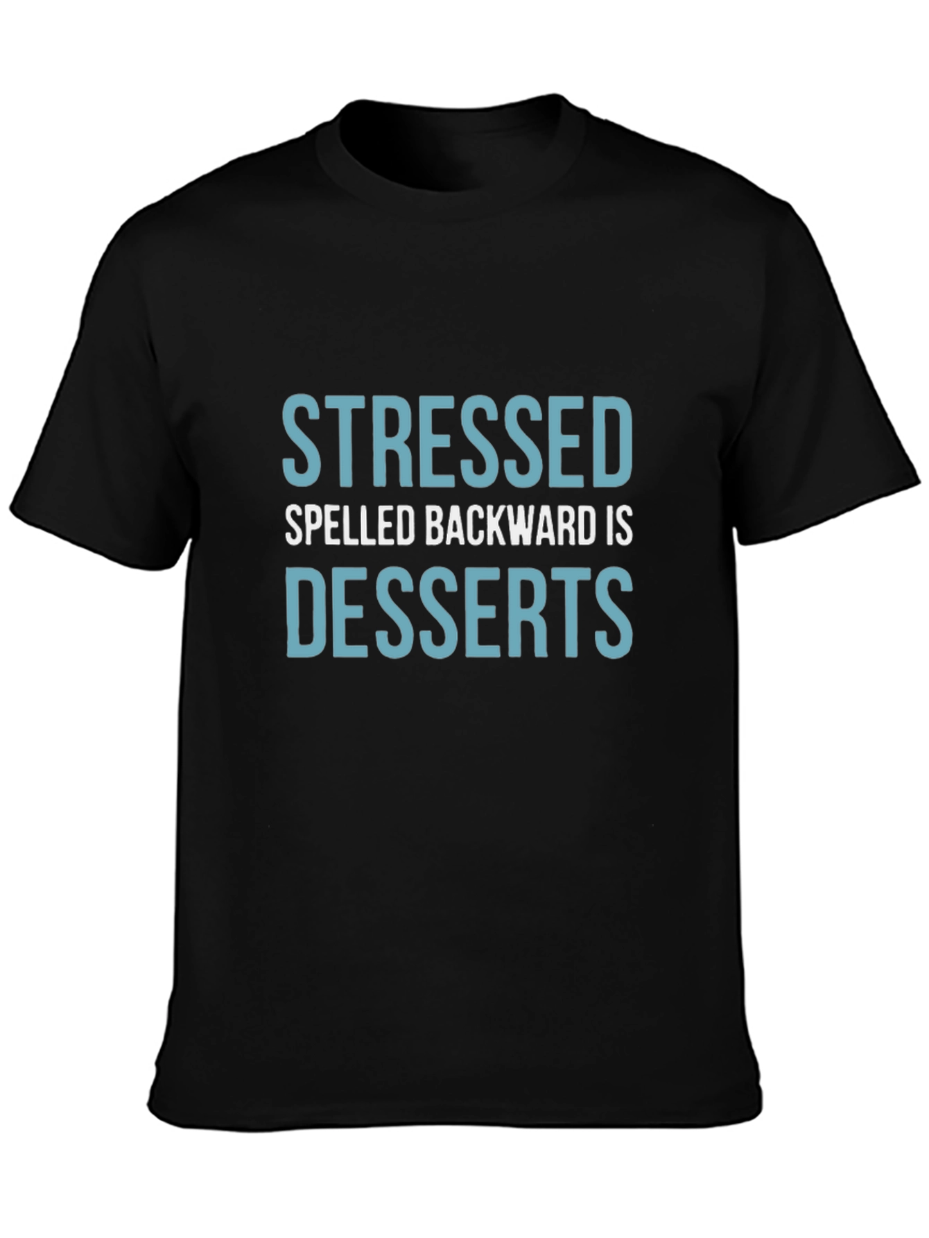 Stressed Spelled Backward is Desserts T-Shirt