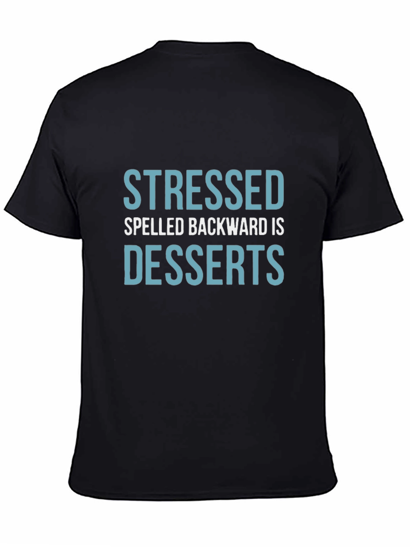 Stressed Spelled Backward is Desserts T-Shirt