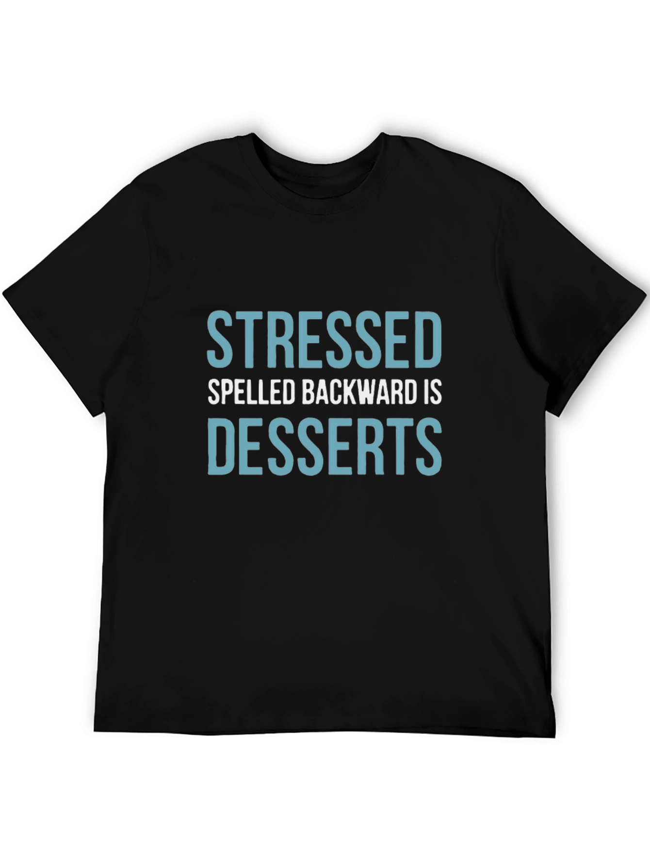 Stressed Spelled Backward is Desserts T-Shirt