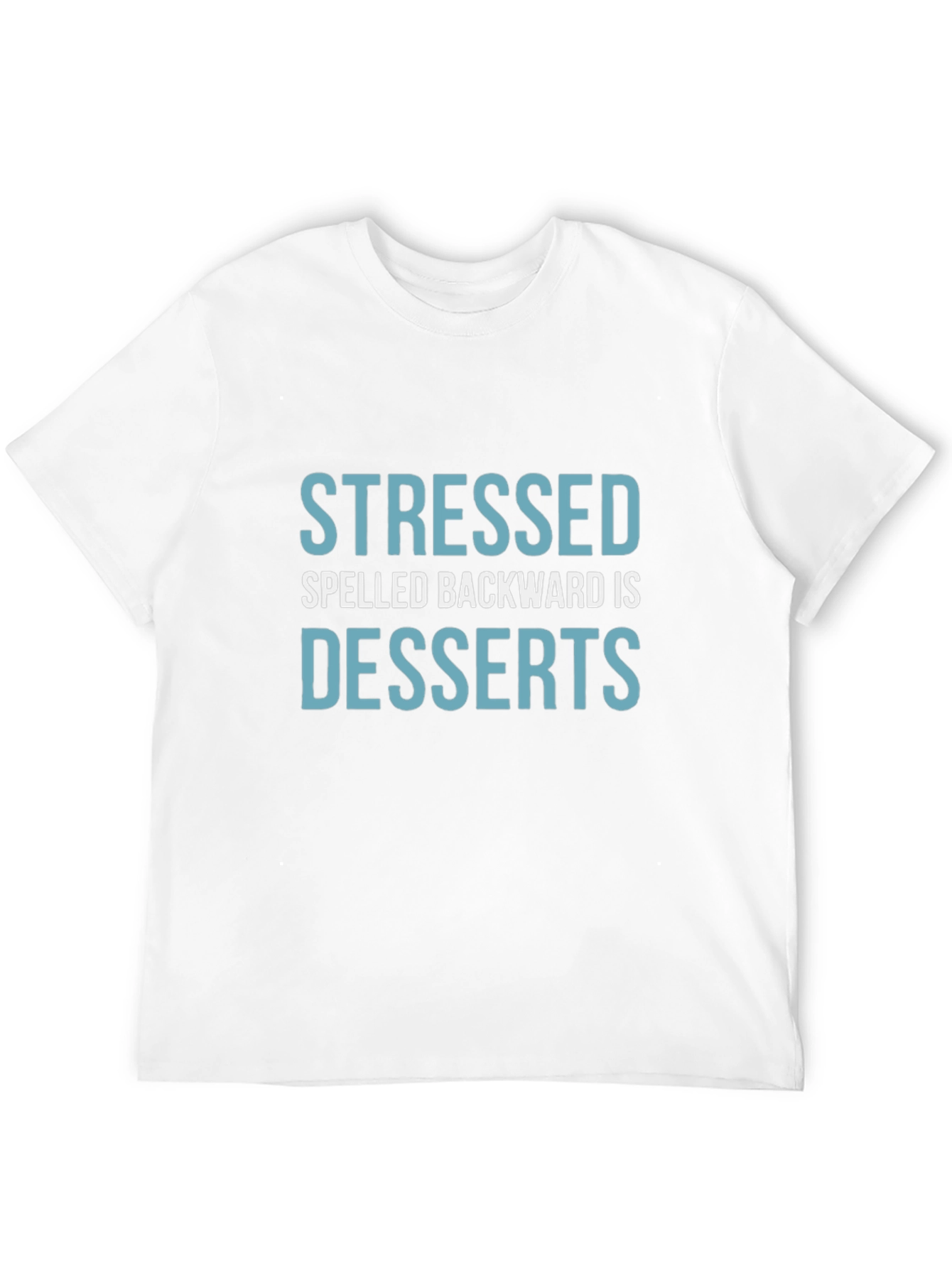 Stressed Spelled Backward is Desserts T-Shirt