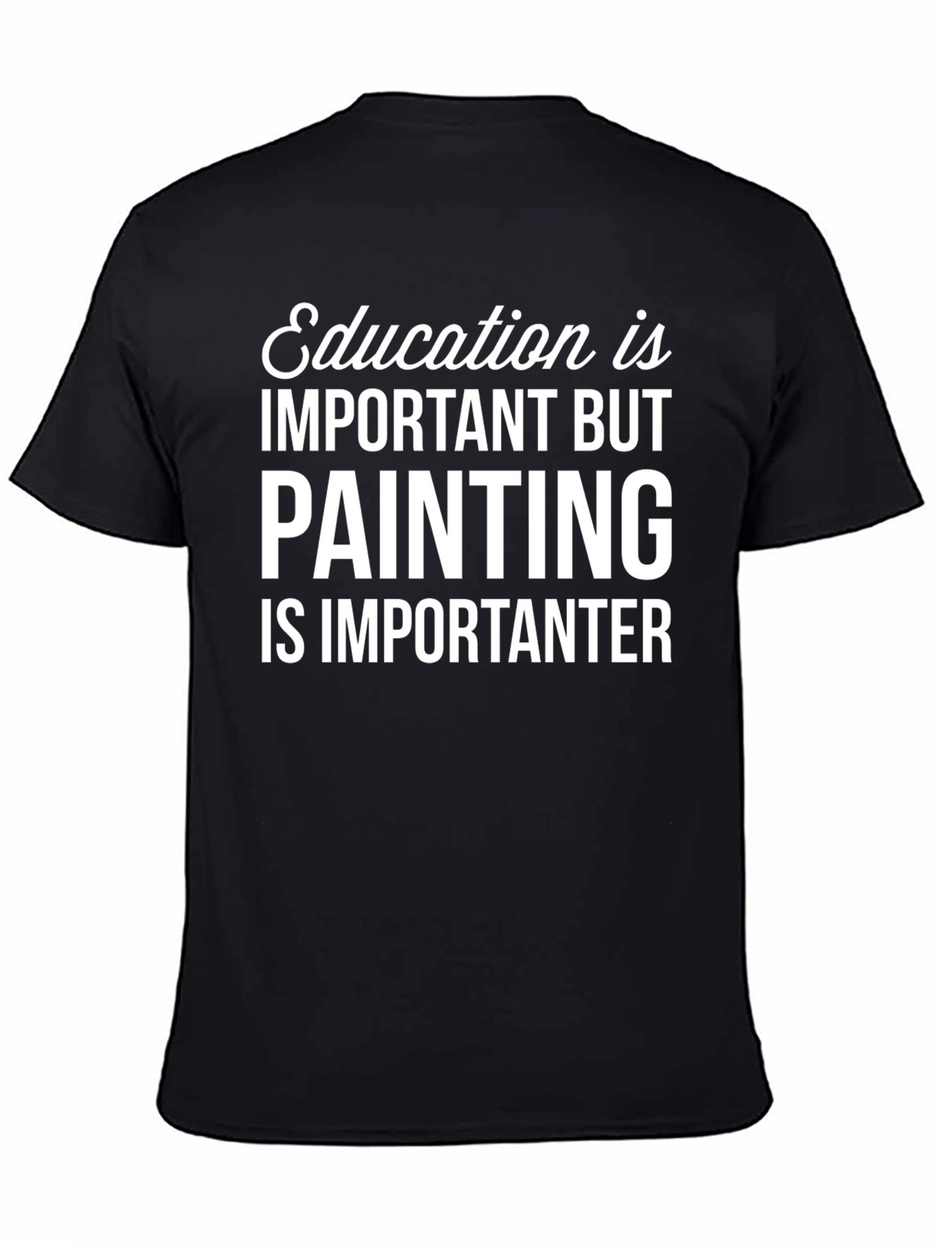 Funny Painting T-Shirt: Education is Important BUT