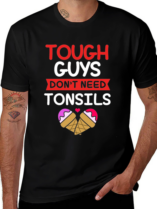 Tough Guys Dont Need Tonsils T-Shirt