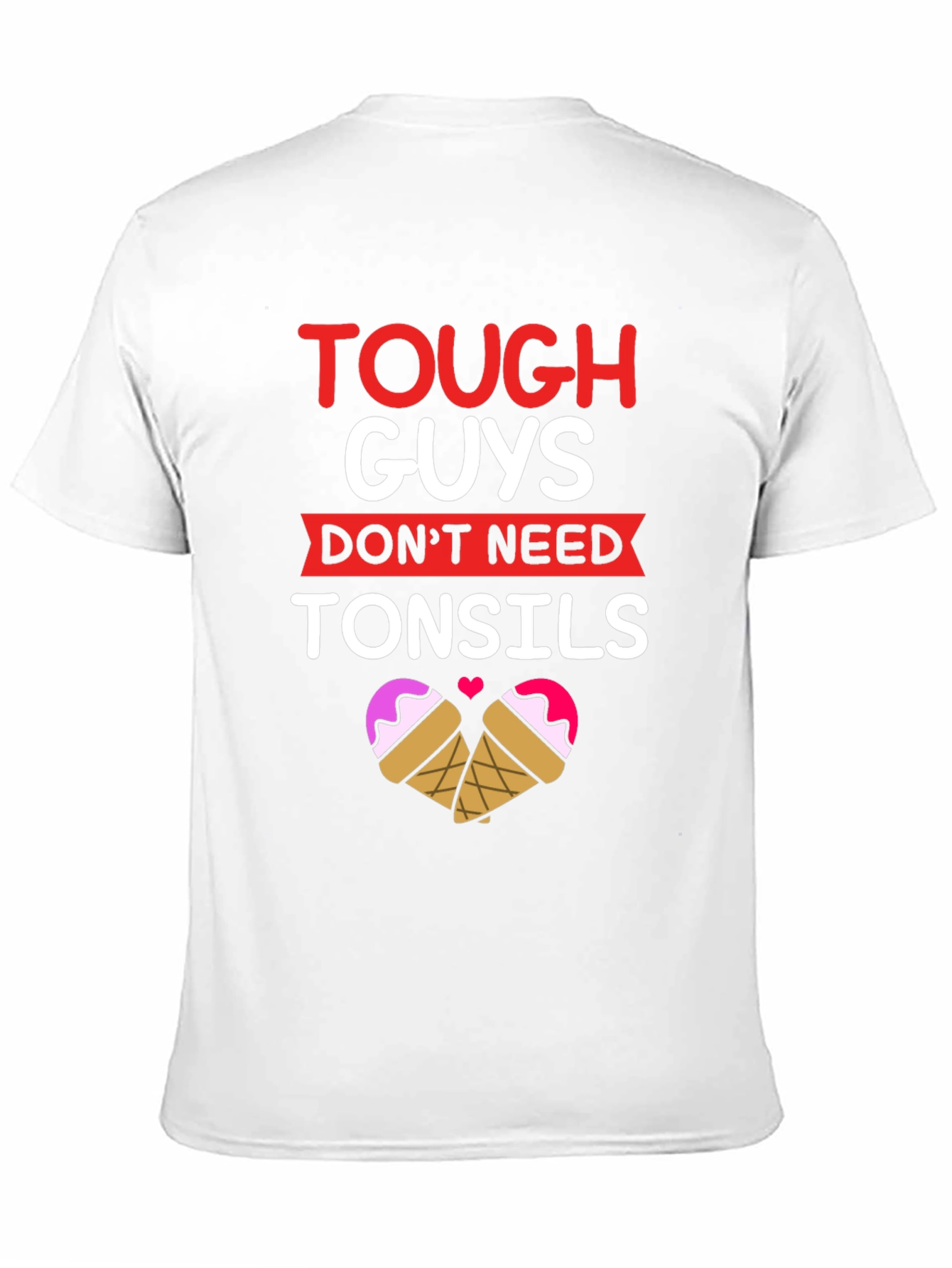 Tough Guys Dont Need Tonsils T-Shirt