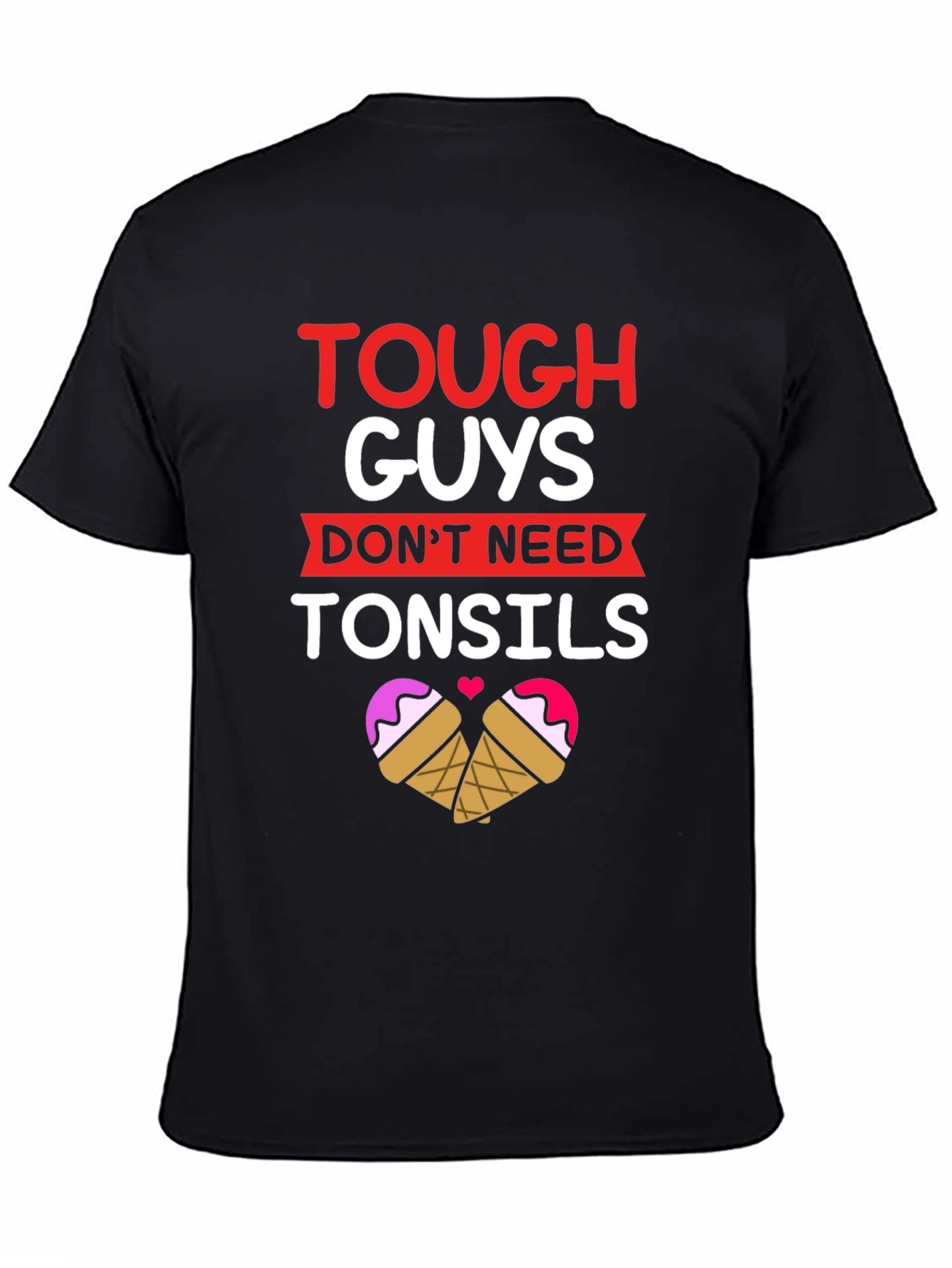 Tough Guys Dont Need Tonsils T-Shirt