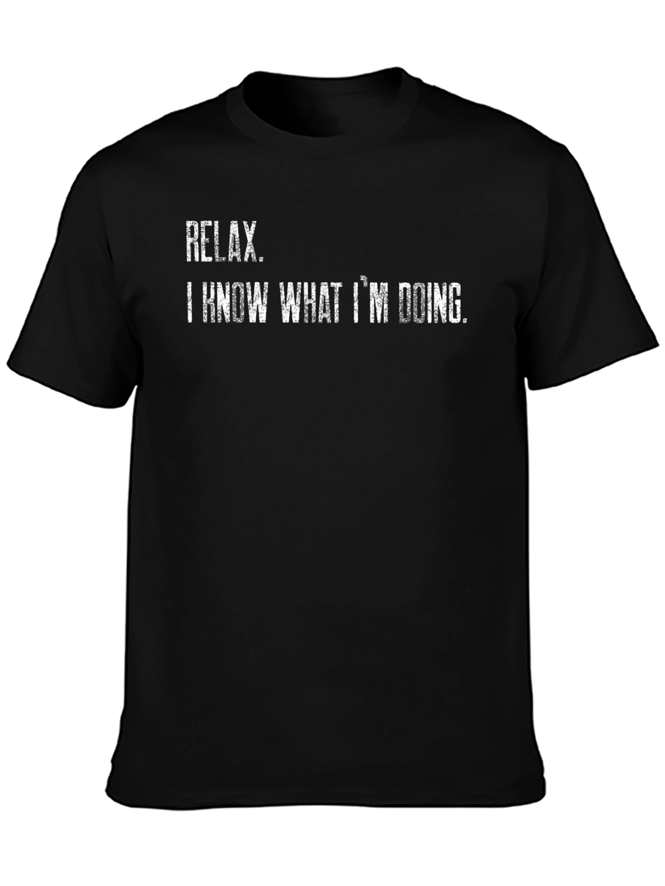 Relax I Know What Im Doing T-Shirt