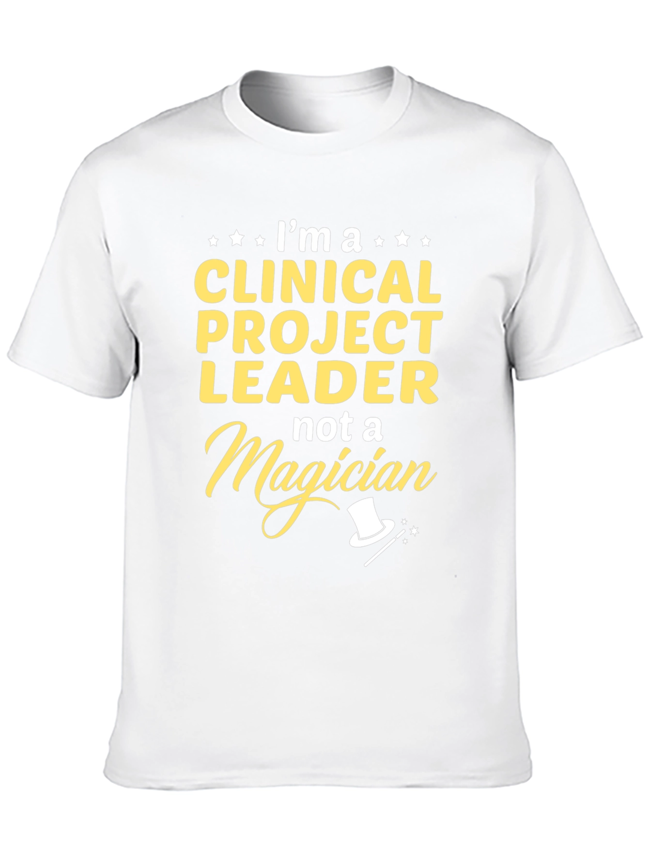 Clinical Project Leader T-Shirt - Not A Magician