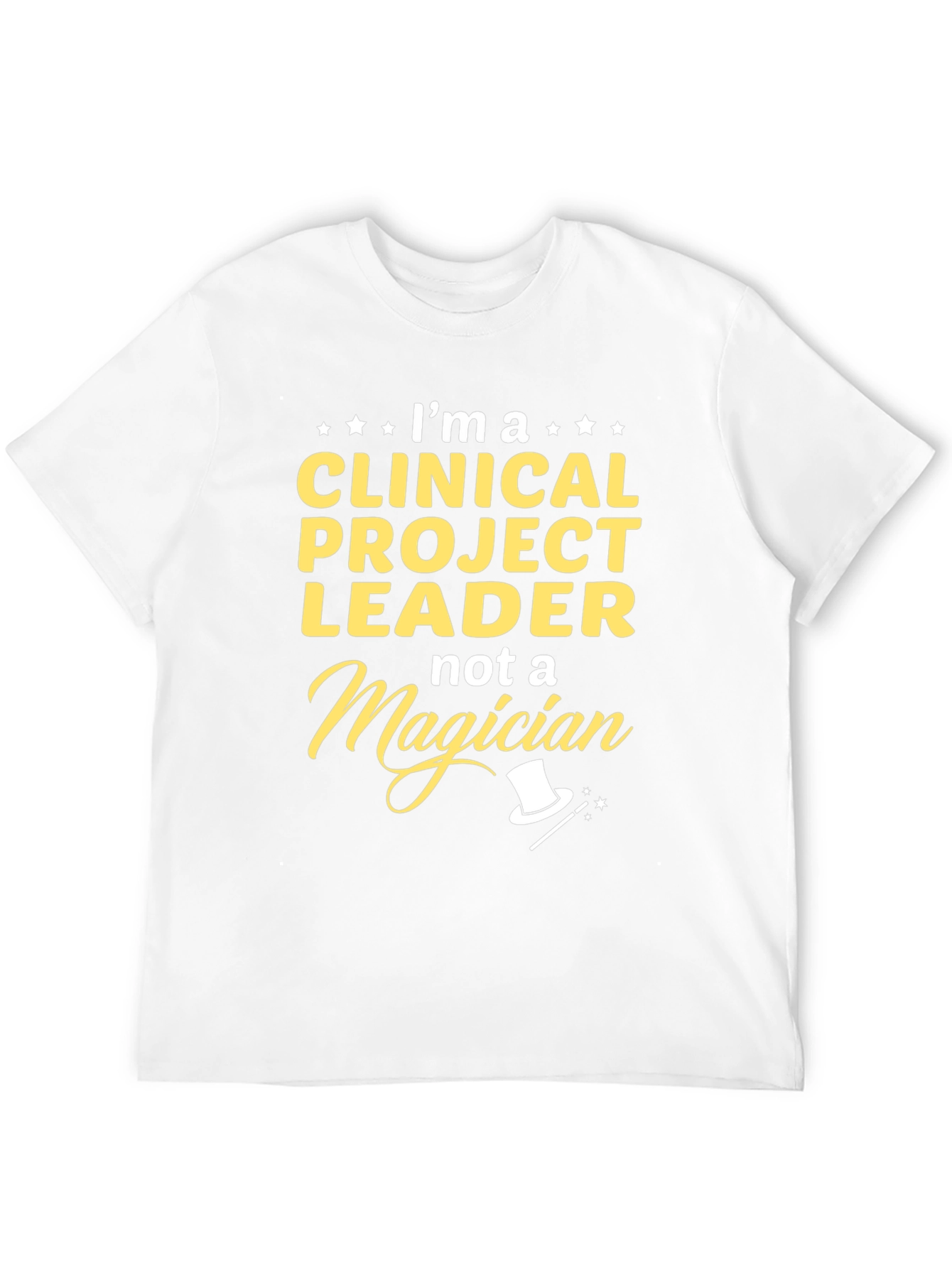 Clinical Project Leader T-Shirt - Not A Magician