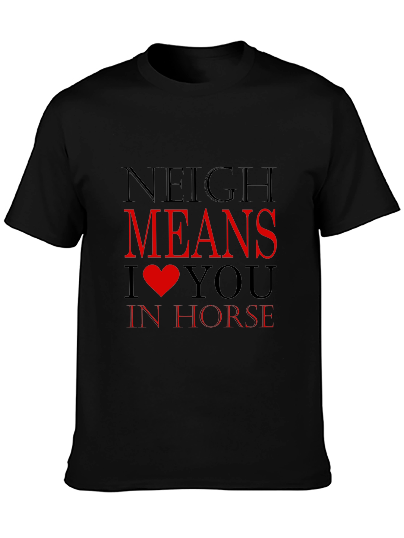 Neigh Means I Heart You Horse T-Shirt