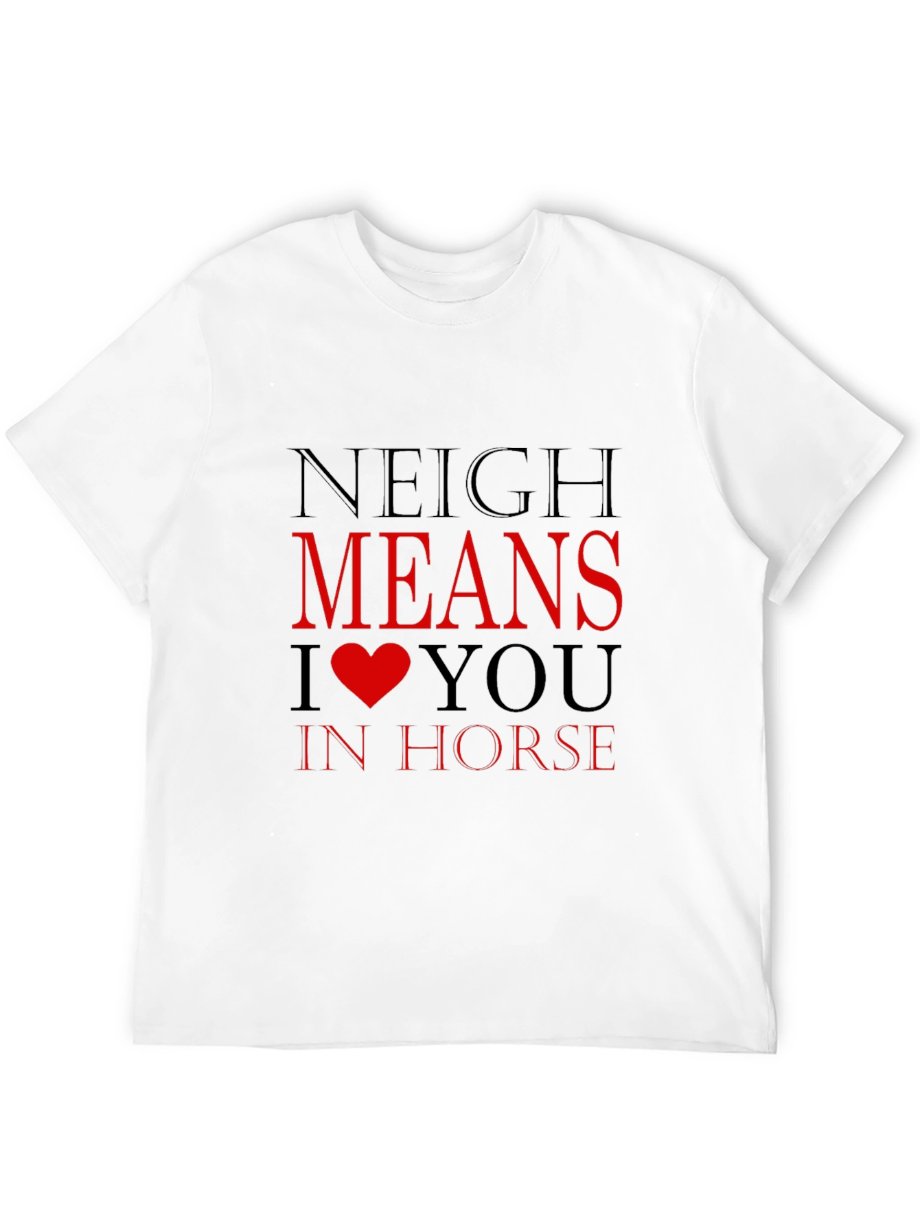 Neigh Means I Heart You Horse T-Shirt