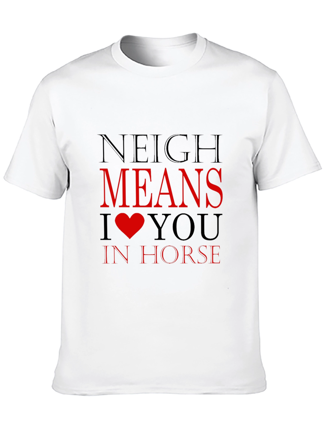 Neigh Means I Heart You Horse T-Shirt