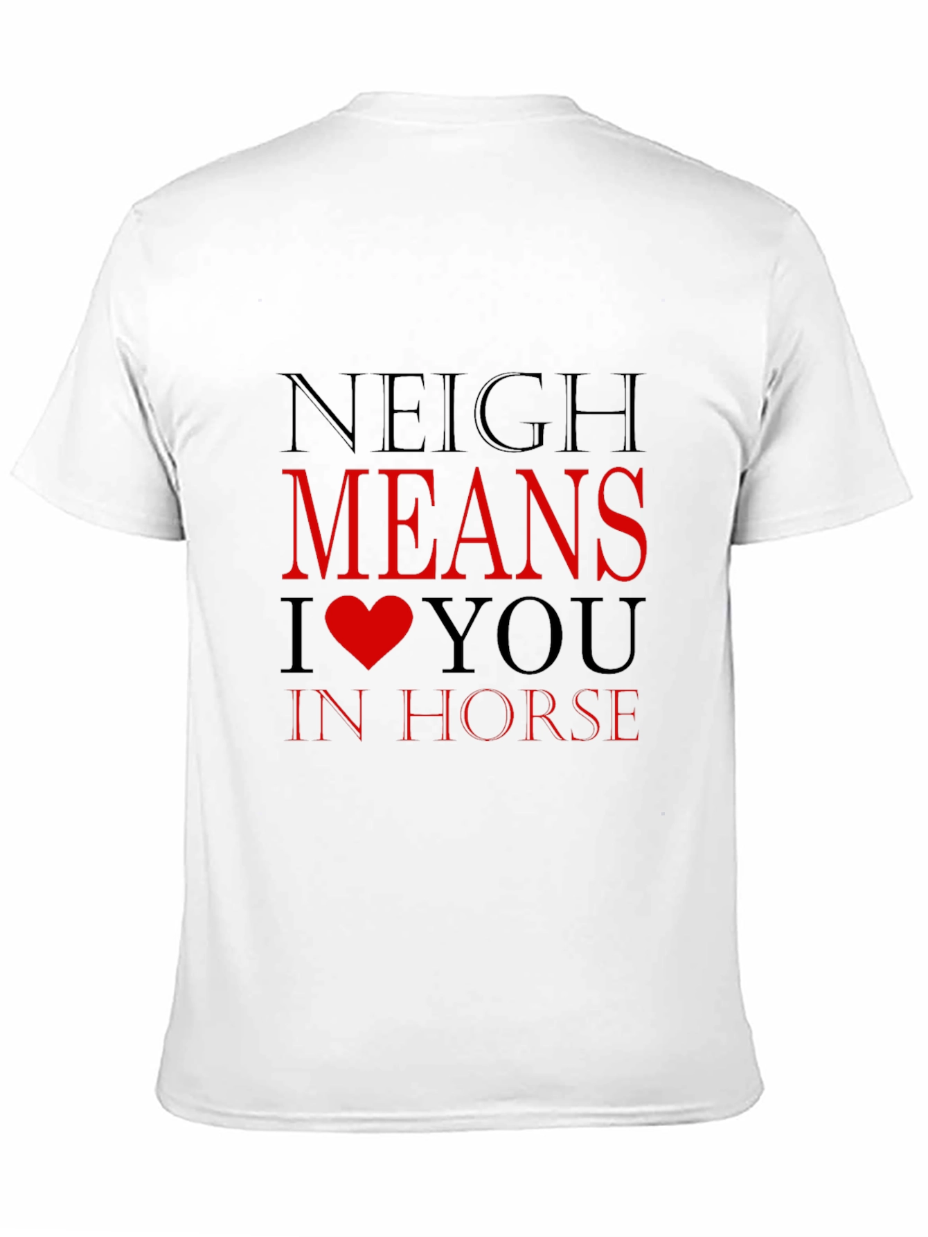Neigh Means I Heart You Horse T-Shirt