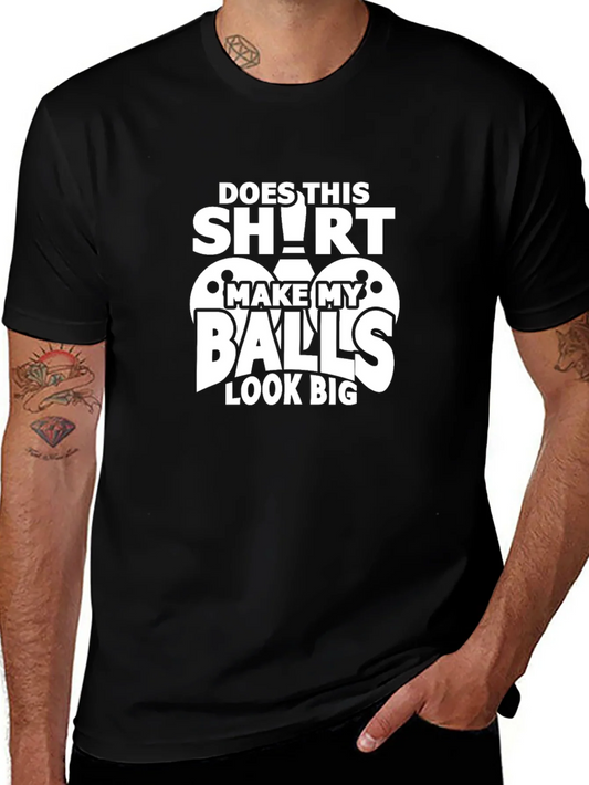 Funny Does This Shirt Make My Balls Look Big Graphic Tee