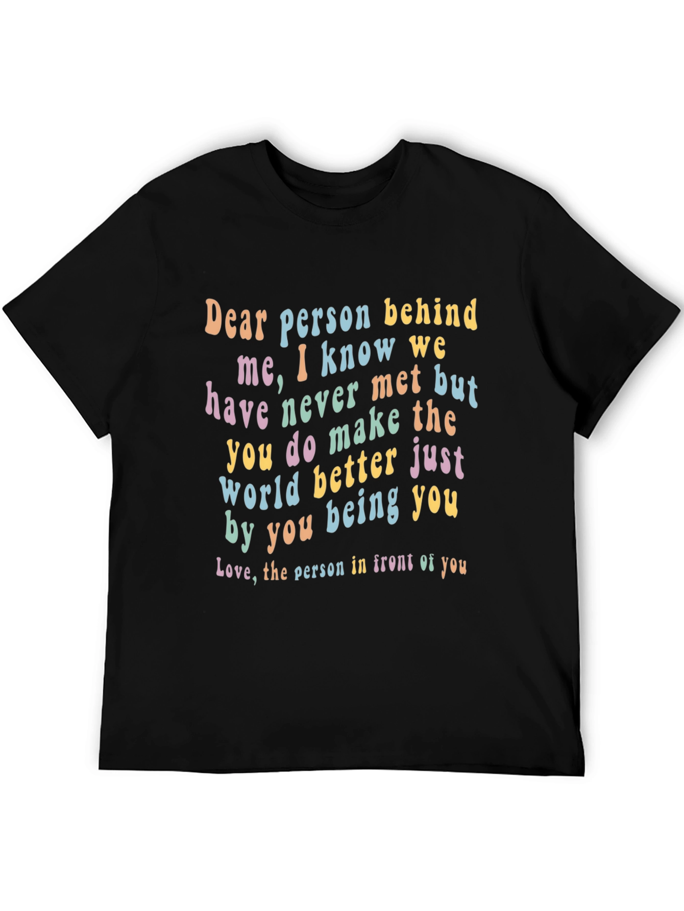 Inspirational Dear Person Behind Me Graphic Tee