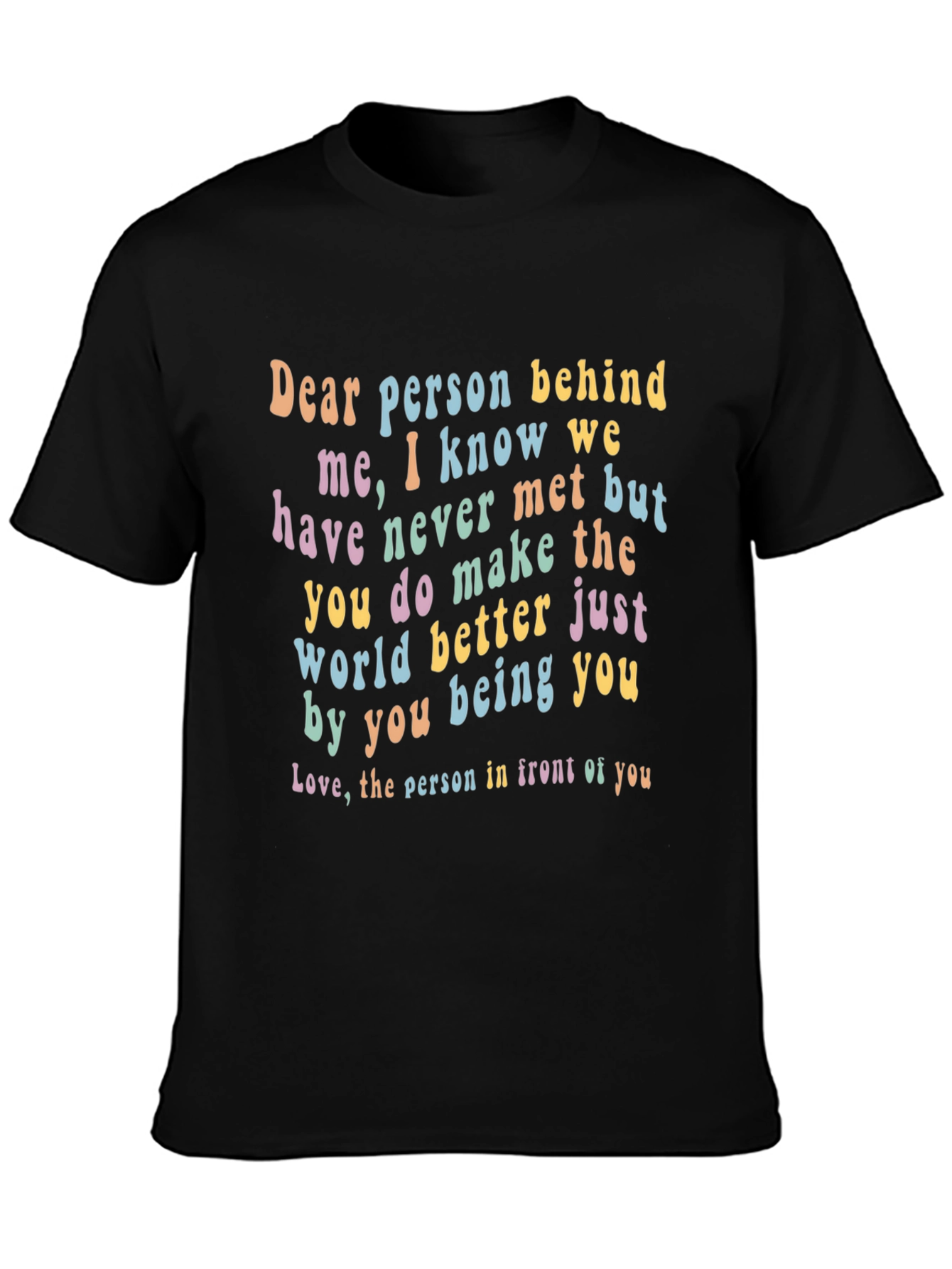Inspirational Dear Person Behind Me Graphic Tee