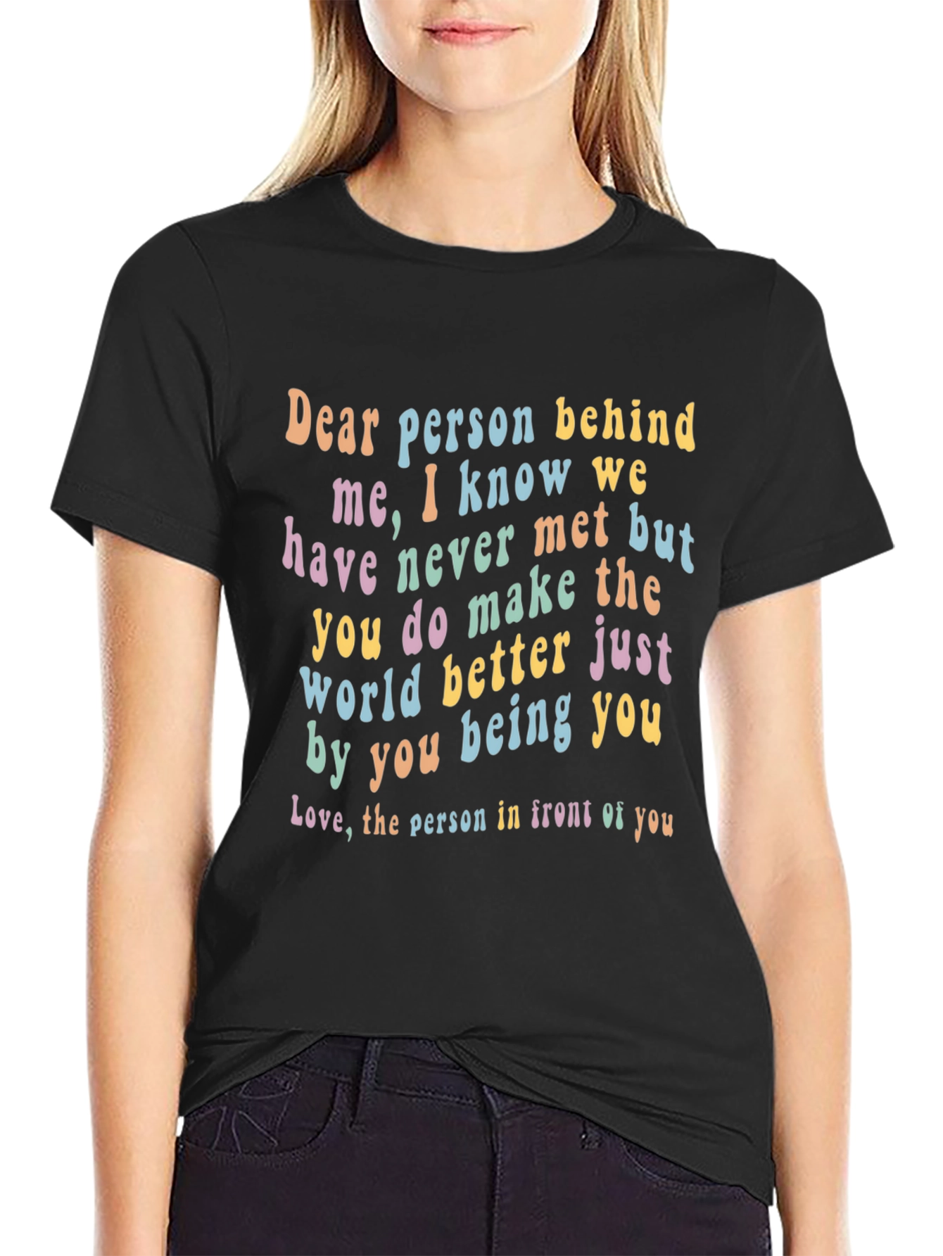 Inspirational Dear Person Behind Me Graphic Tee