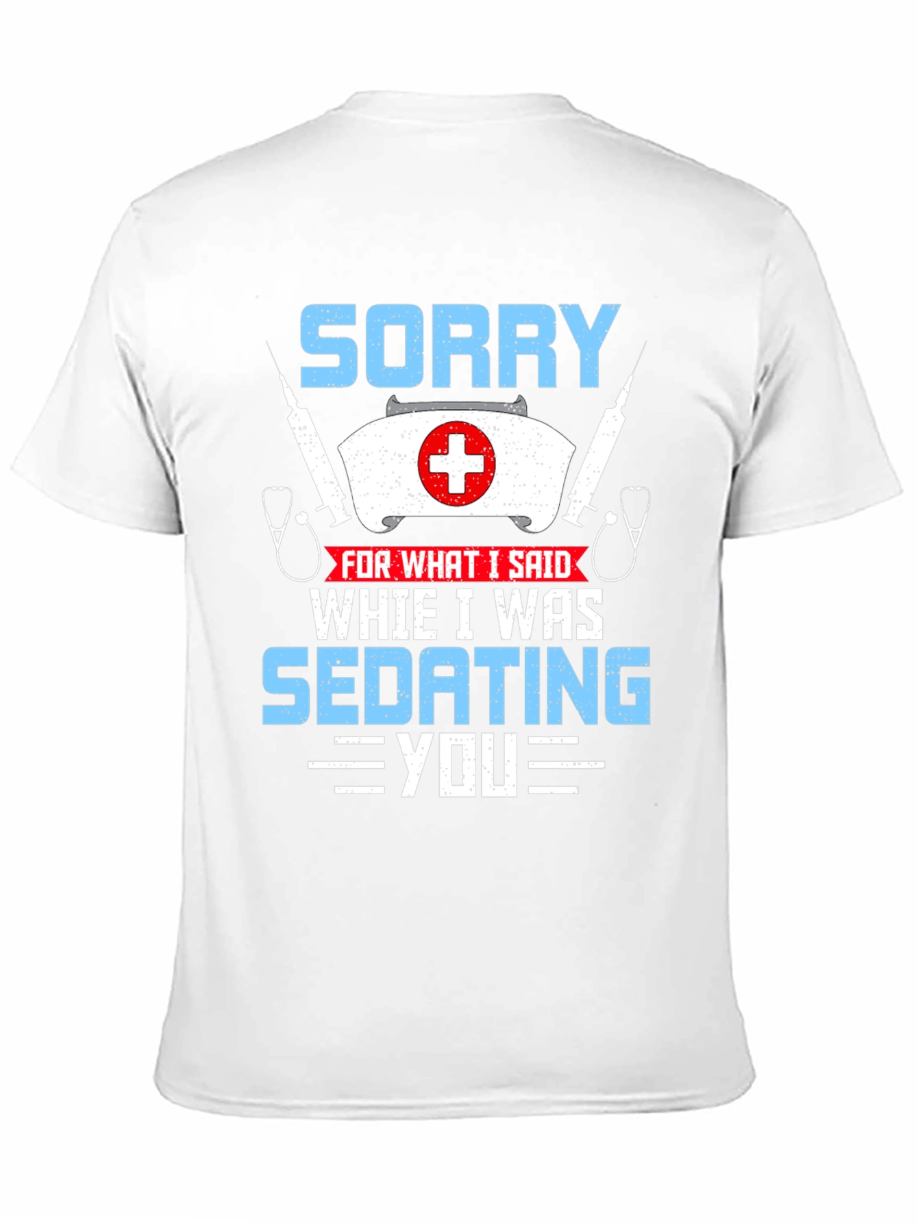 Sorry Sedating You Nurse Graphic T-Shirt