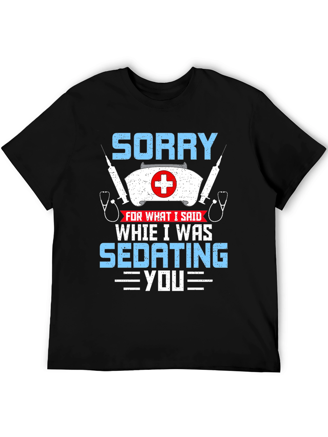 Sorry Sedating You Nurse Graphic T-Shirt