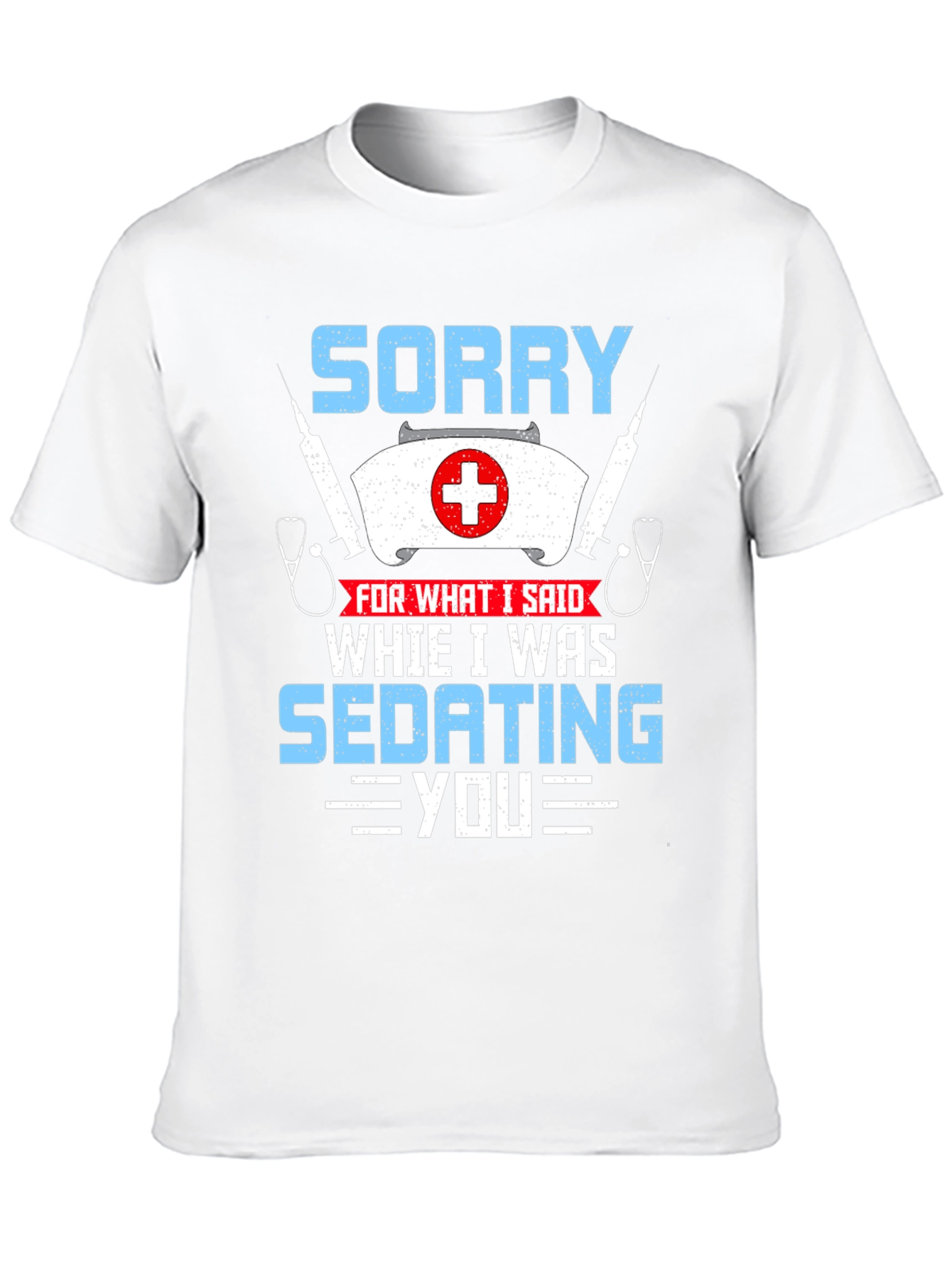 Sorry Sedating You Nurse Graphic T-Shirt