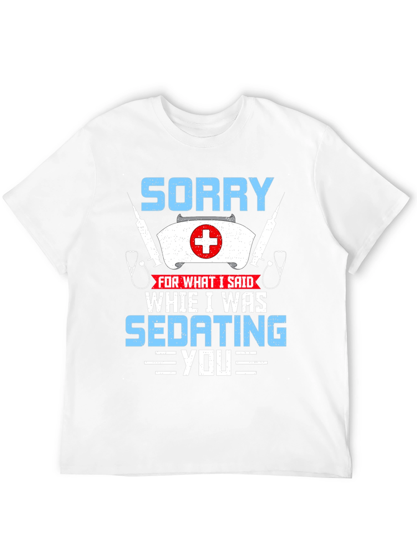 Sorry Sedating You Nurse Graphic T-Shirt