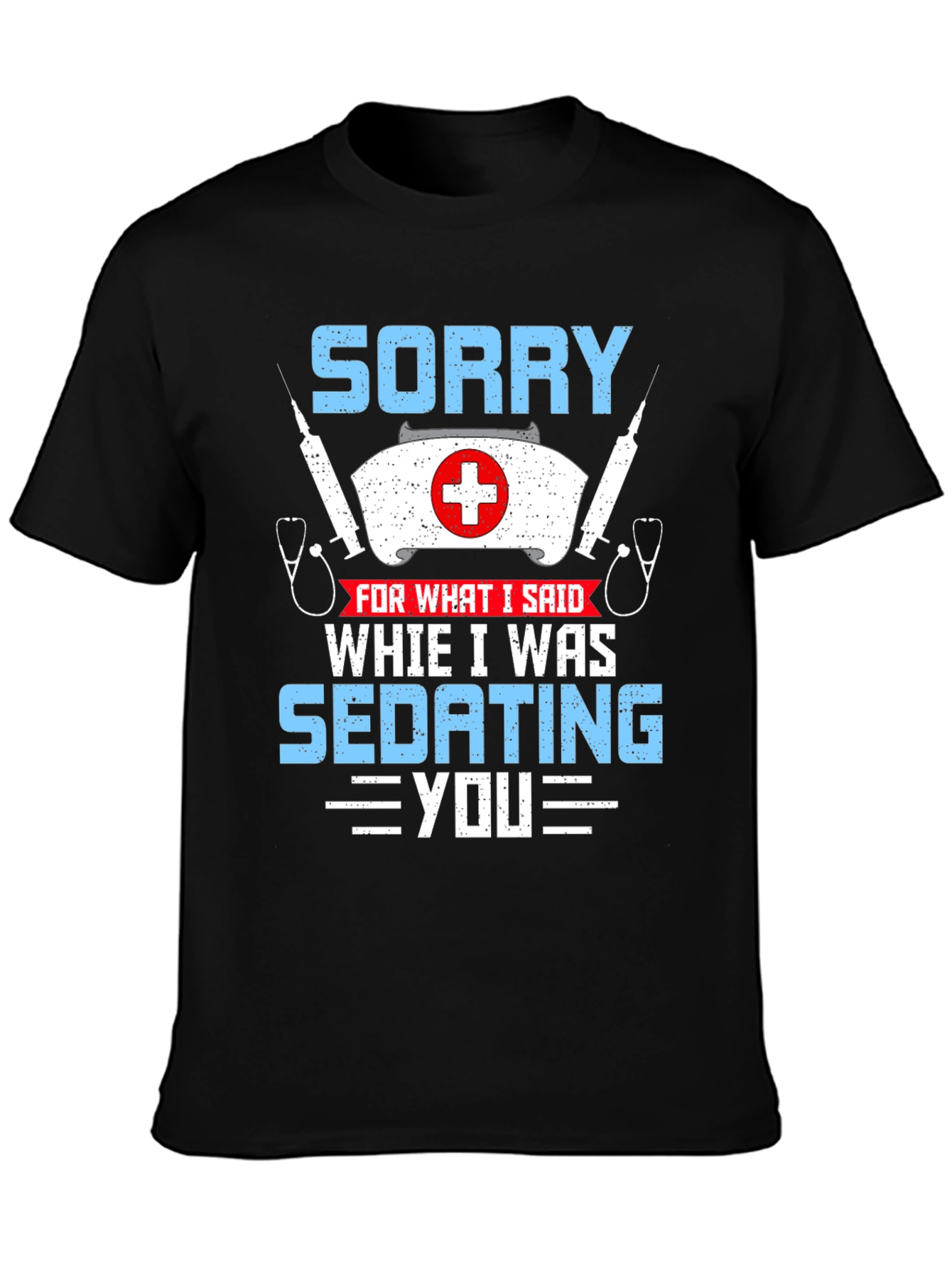 Sorry Sedating You Nurse Graphic T-Shirt