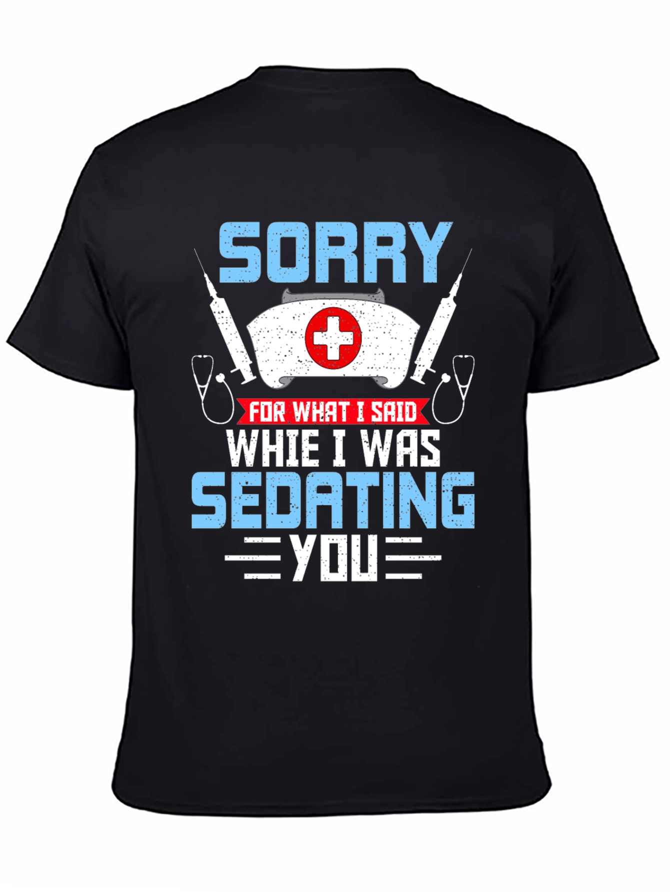 Sorry Sedating You Nurse Graphic T-Shirt