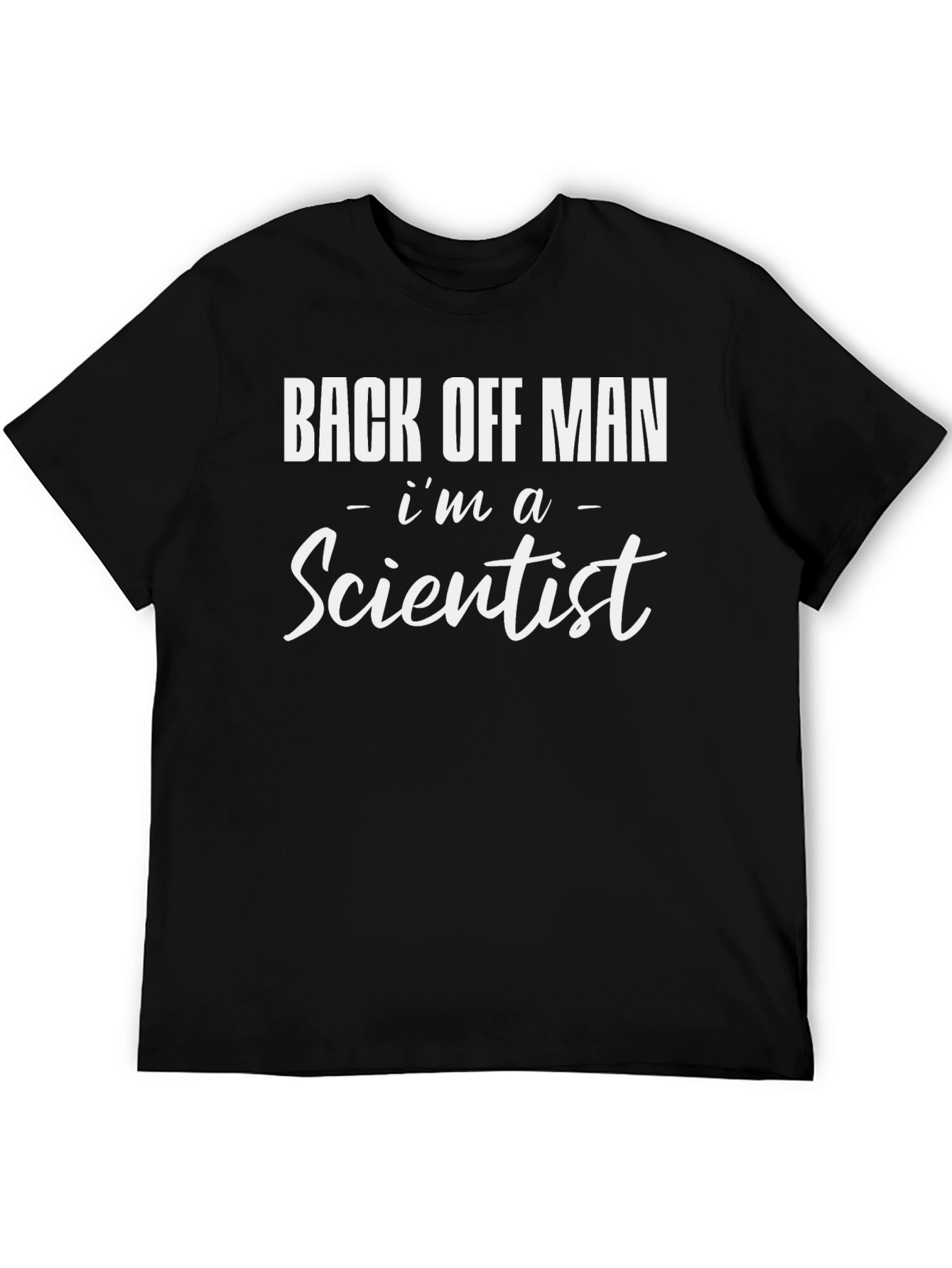 Back Off Man Im A Scientist T-Shirt