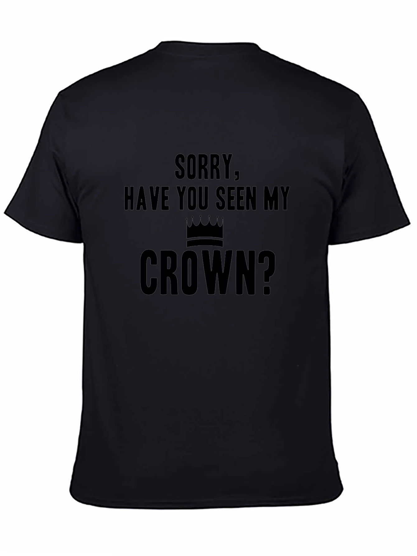 Funny Have You Seen My Crown Graphic Tee