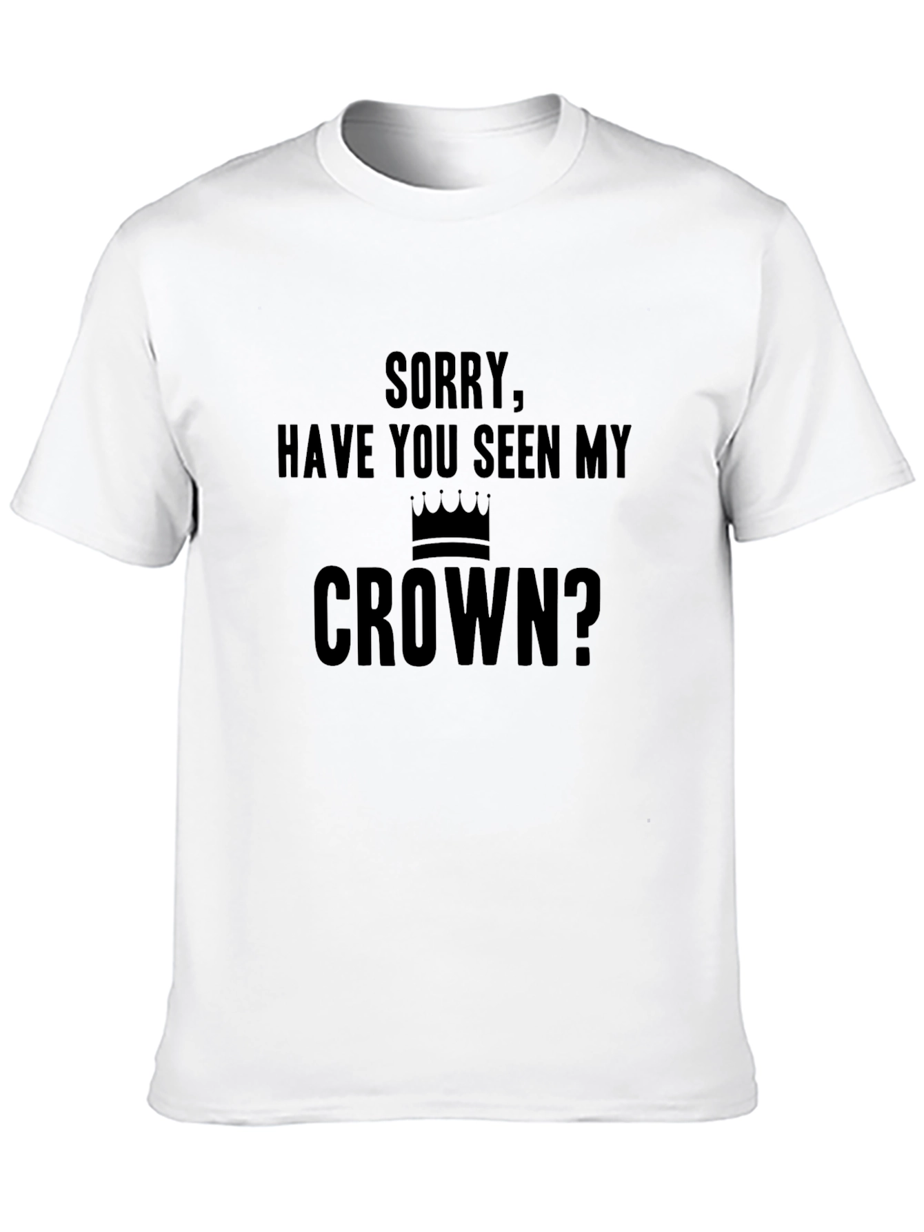 Funny Have You Seen My Crown Graphic Tee