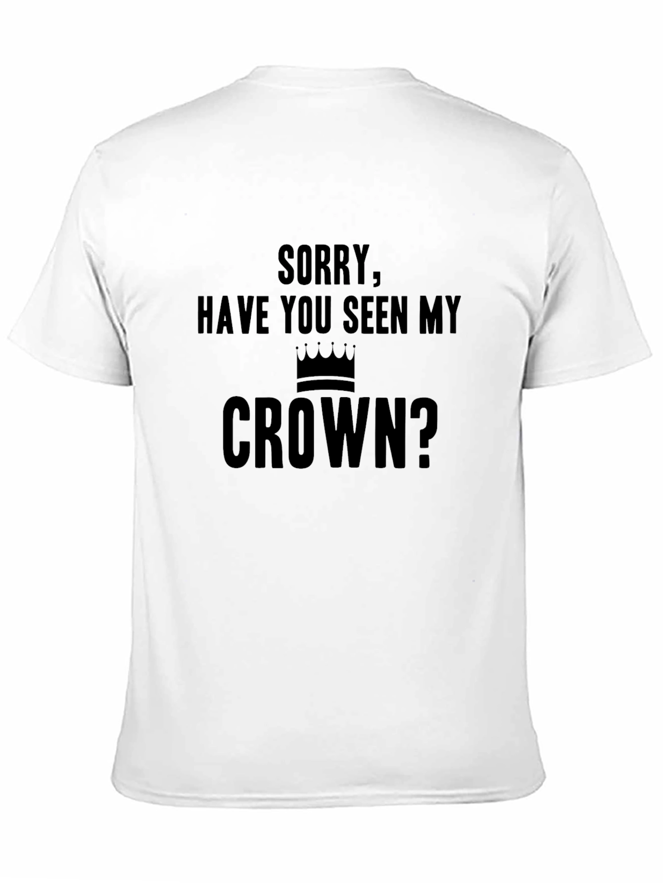 Funny Have You Seen My Crown Graphic Tee