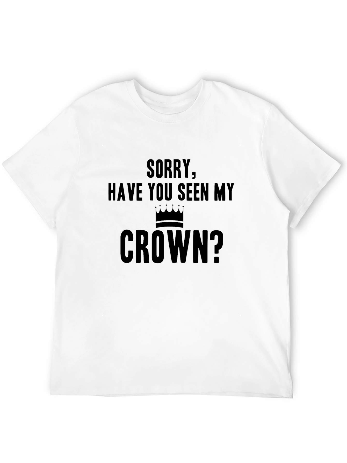 Funny Have You Seen My Crown Graphic Tee